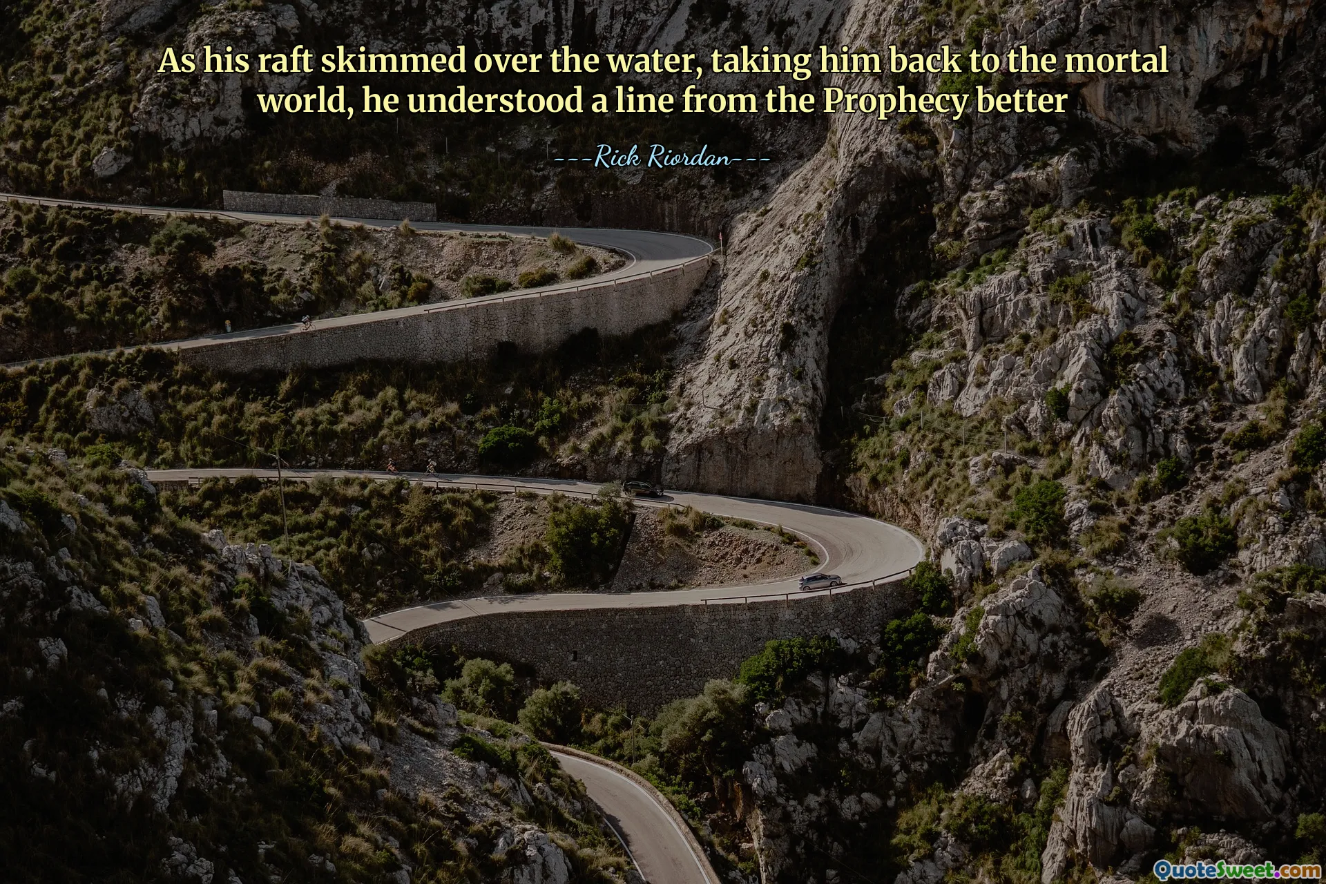 As his raft skimmed over the water, taking him back to the mortal world, he understood a line from the Prophecy better