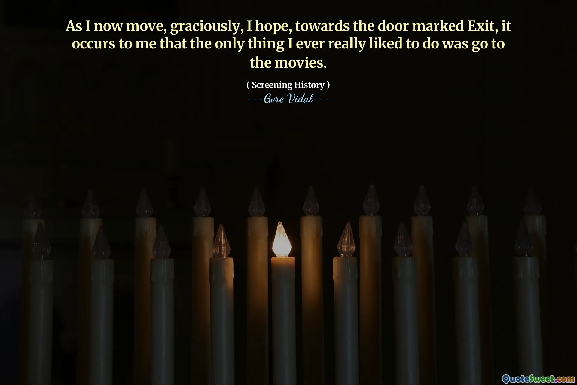 As I now move, graciously, I hope, towards the door marked Exit, it occurs to me that the only thing I ever really liked to do was go to the movies.