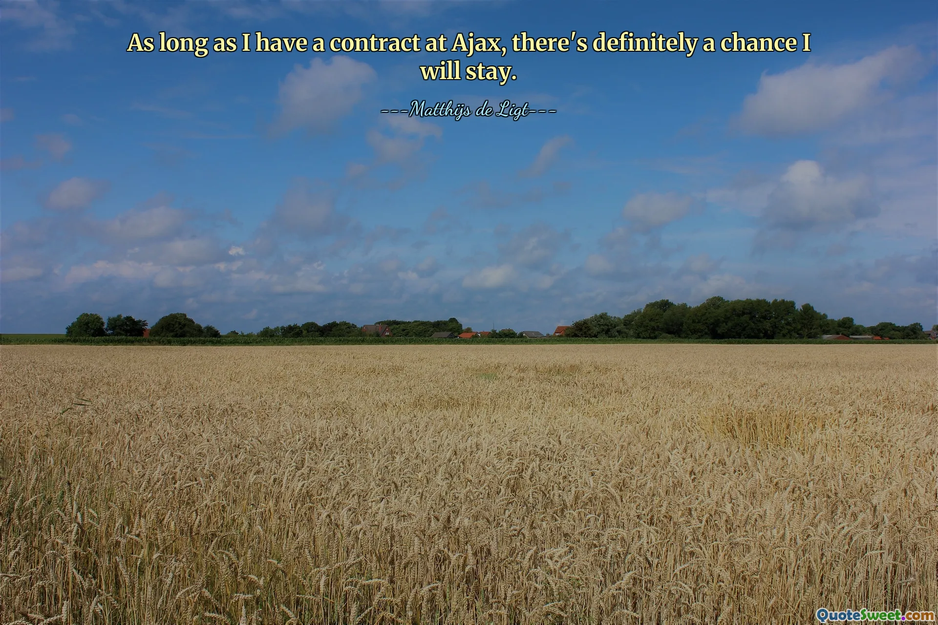 As long as I have a contract at Ajax, there's definitely a chance I will stay.