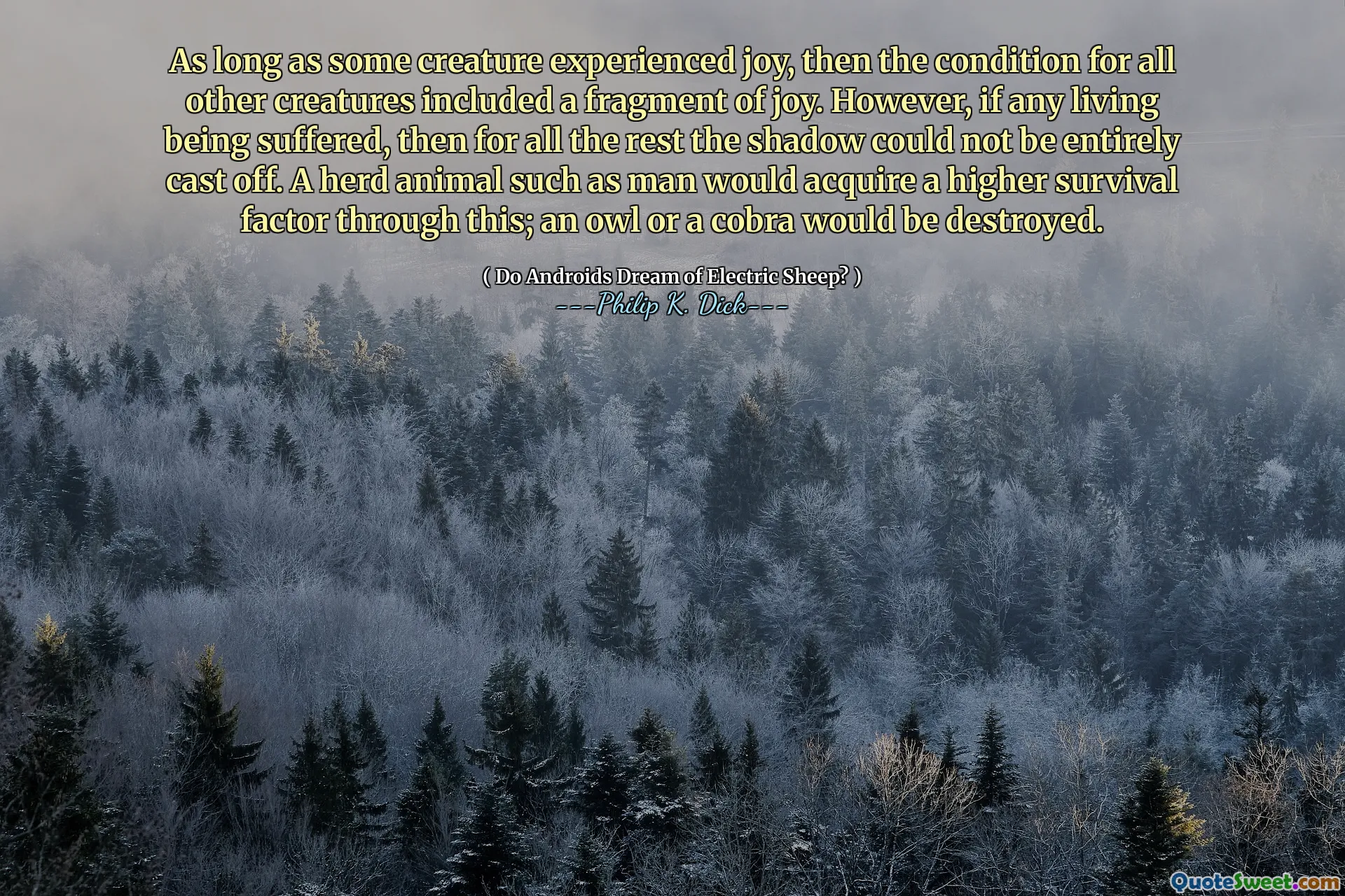 Så lenge noen skapninger opplevde glede, inkluderte tilstanden for alle andre skapninger et fragment av glede. Imidlertid, hvis noen levende ble lidd, kan ikke skyggen helt for å bli kastet av. Et flokkdyr som mennesket ville skaffe seg en høyere overlevelsesfaktor gjennom dette; En ugle eller en kobra ville bli ødelagt.