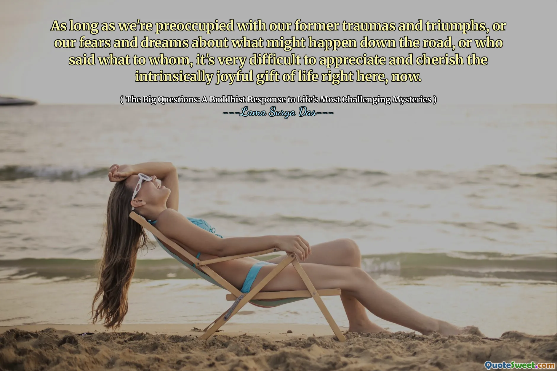 Finché siamo preoccupati per i nostri precedenti traumi e trionfi, o le nostre paure e sogni su ciò che potrebbe accadere lungo la strada, o chi ha detto cosa a chi, è molto difficile apprezzare e amare il dono intrinsecamente gioioso della vita proprio qui, ora.