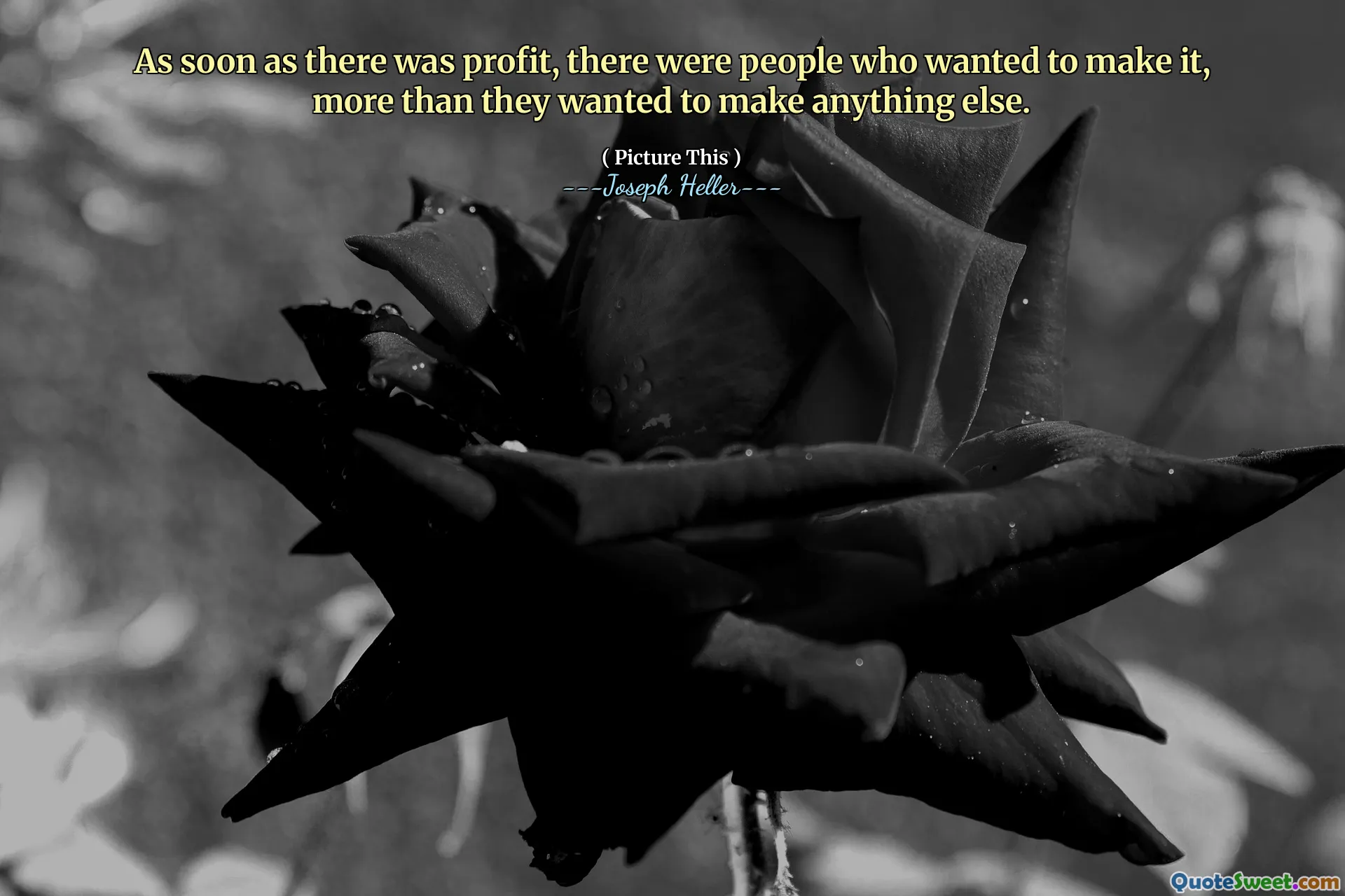 As soon as there was profit, there were people who wanted to make it, more than they wanted to make anything else.