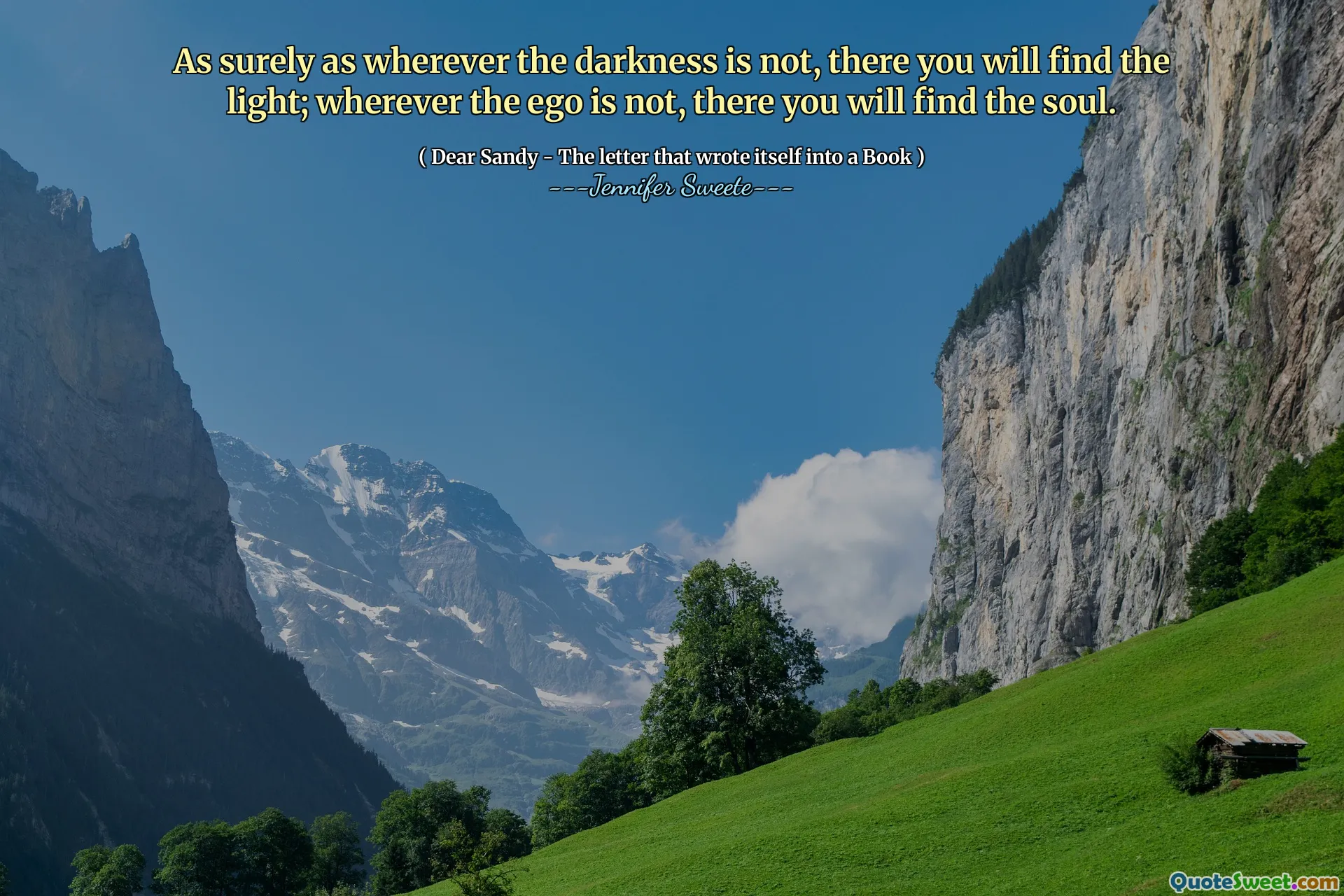 As surely as wherever the darkness is not, there you will find the light; wherever the ego is not, there you will find the soul.