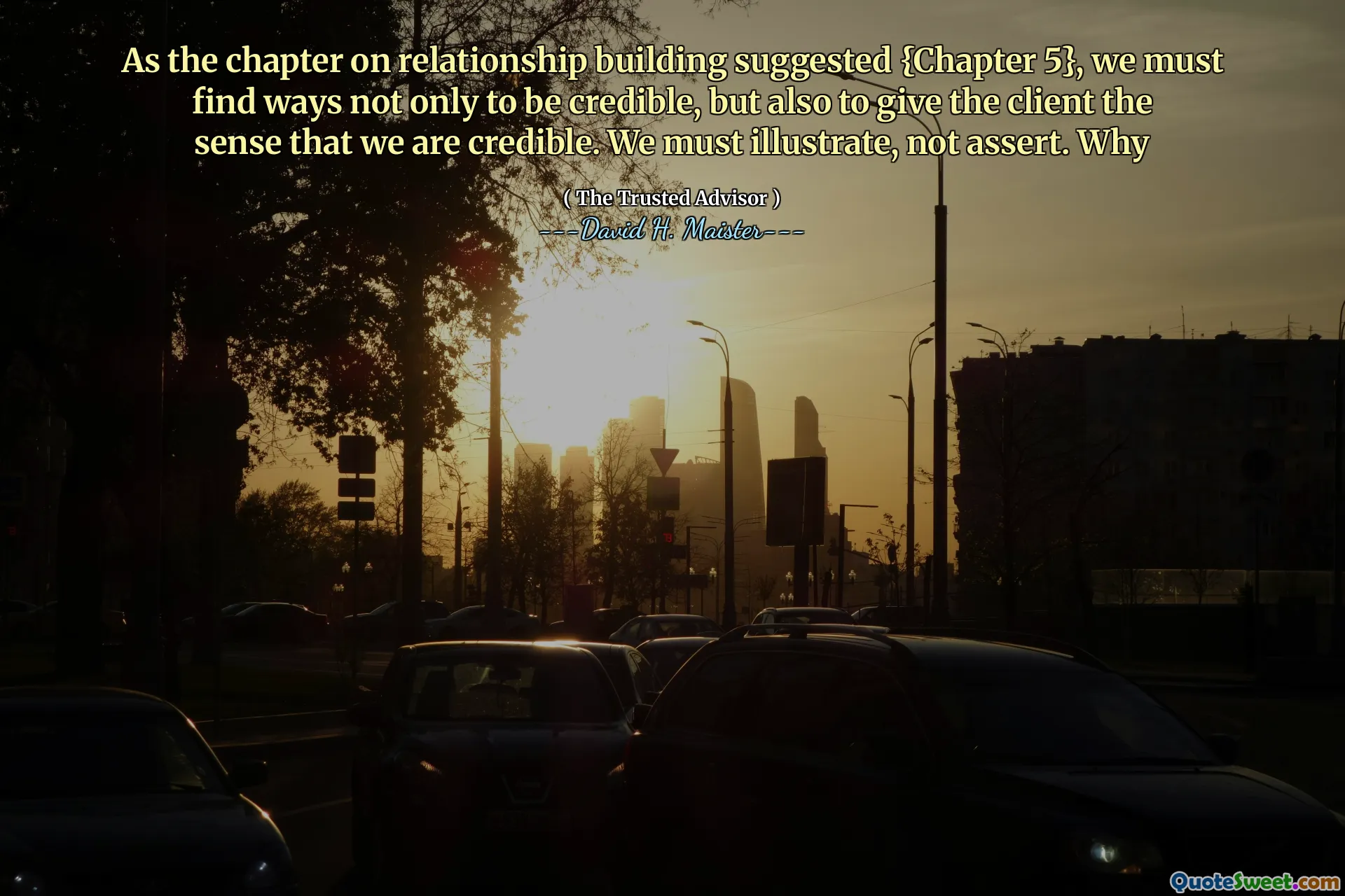 Zoals het hoofdstuk over het bouwen van relaties voorstelt {hoofdstuk 5}, moeten we niet alleen manieren vinden om geloofwaardig te zijn, maar ook om de klant het gevoel te geven dat we geloofwaardig zijn. We moeten illustreren, niet beweren. Waarom