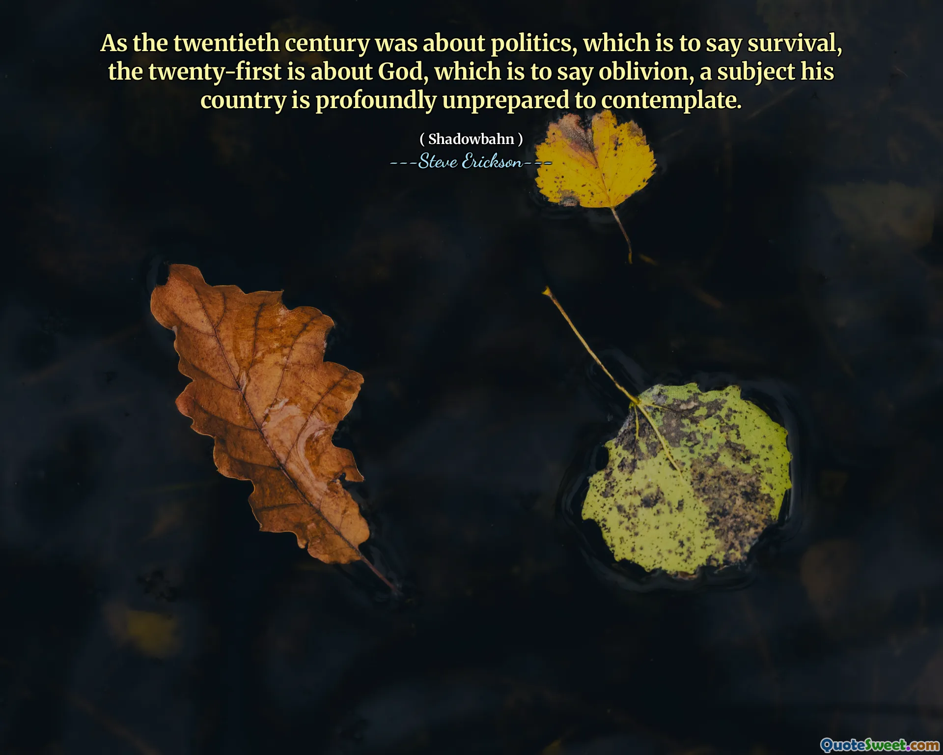 Vì thế kỷ XX là về chính trị, có nghĩa là sự sống còn, thứ hai mươi mốt là về Thiên Chúa, đó là để nói sự lãng quên, một chủ đề mà đất nước của ông không được chuẩn bị sâu sắc để suy ngẫm.