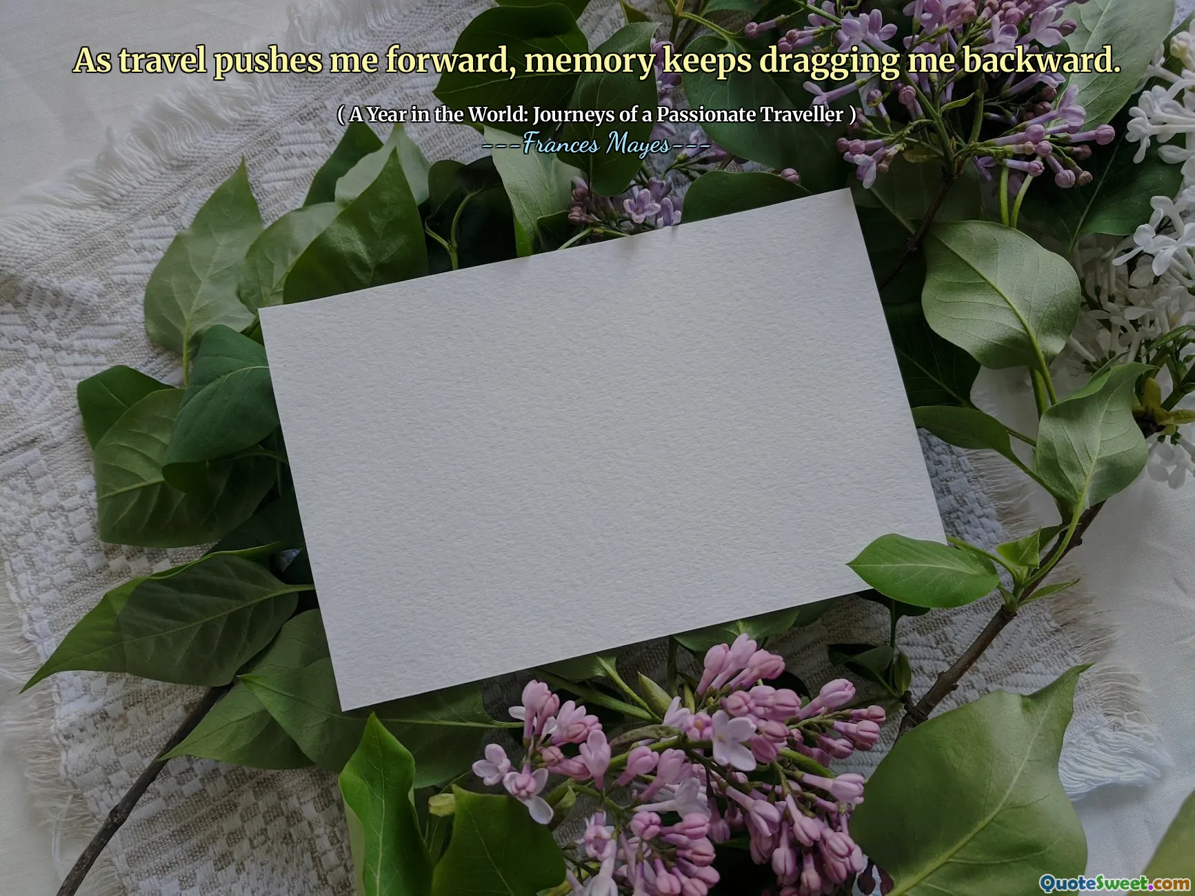 As travel pushes me forward, memory keeps dragging me backward.