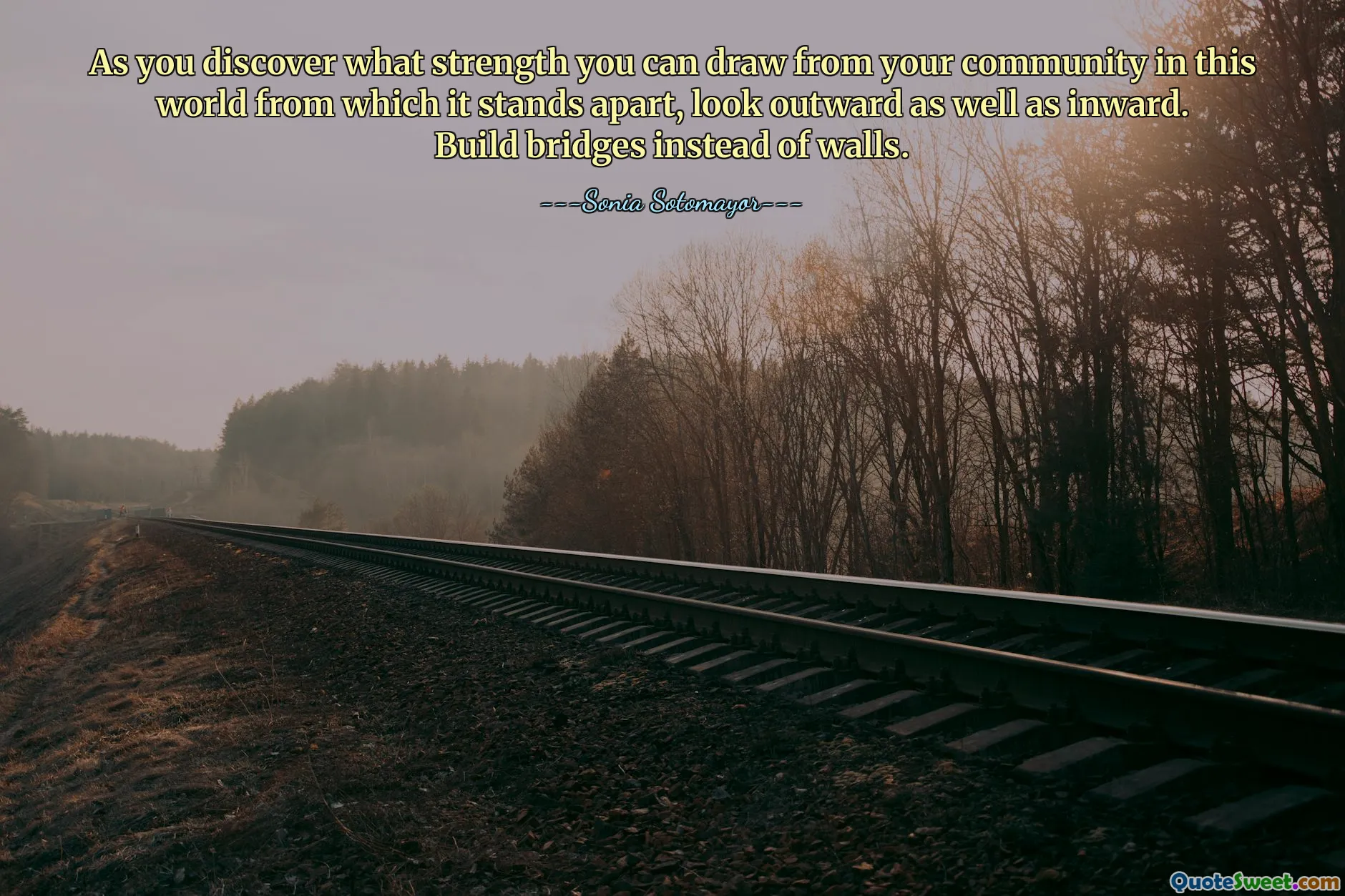 As you discover what strength you can draw from your community in this world from which it stands apart, look outward as well as inward. Build bridges instead of walls.