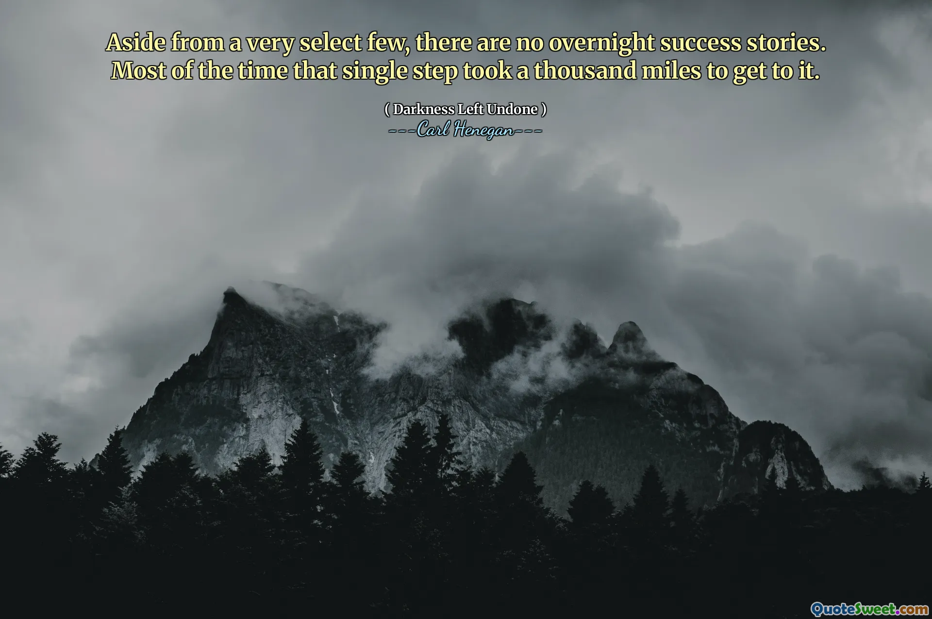 Aside from a very select few, there are no overnight success stories. Most of the time that single step took a thousand miles to get to it.