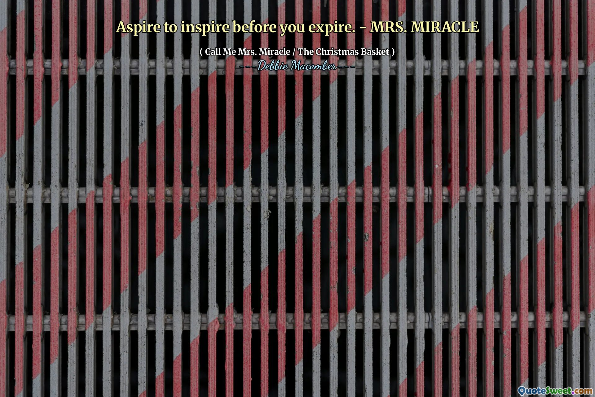 Aspire to inspire before you expire. - MRS. MIRACLE
