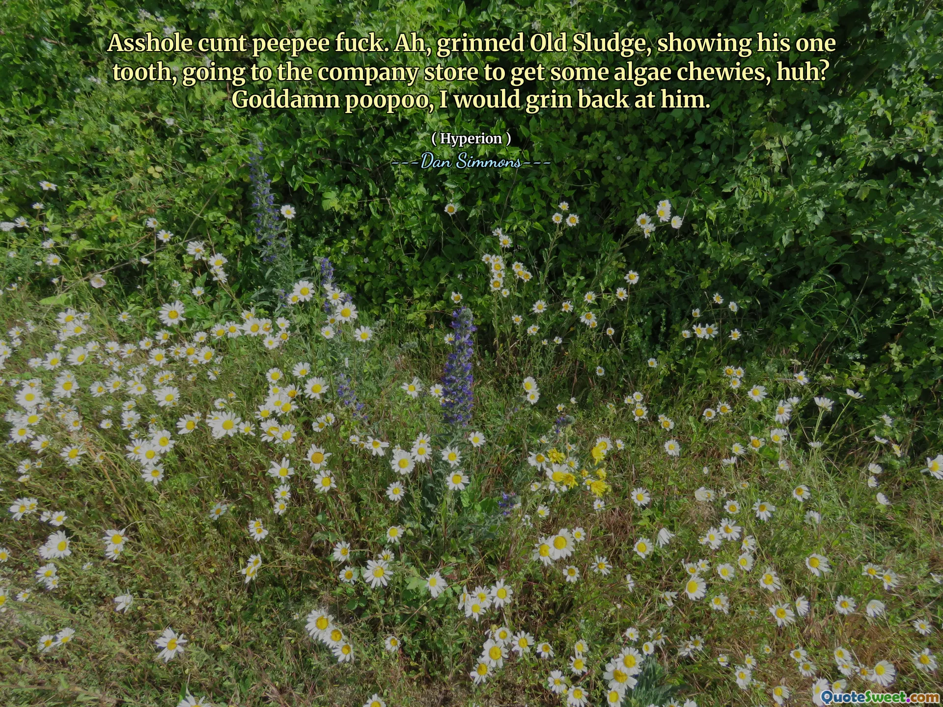 Asshole cunt peepee fuck. Ah, grinned Old Sludge, showing his one tooth, going to the company store to get some algae chewies, huh? Goddamn poopoo, I would grin back at him.