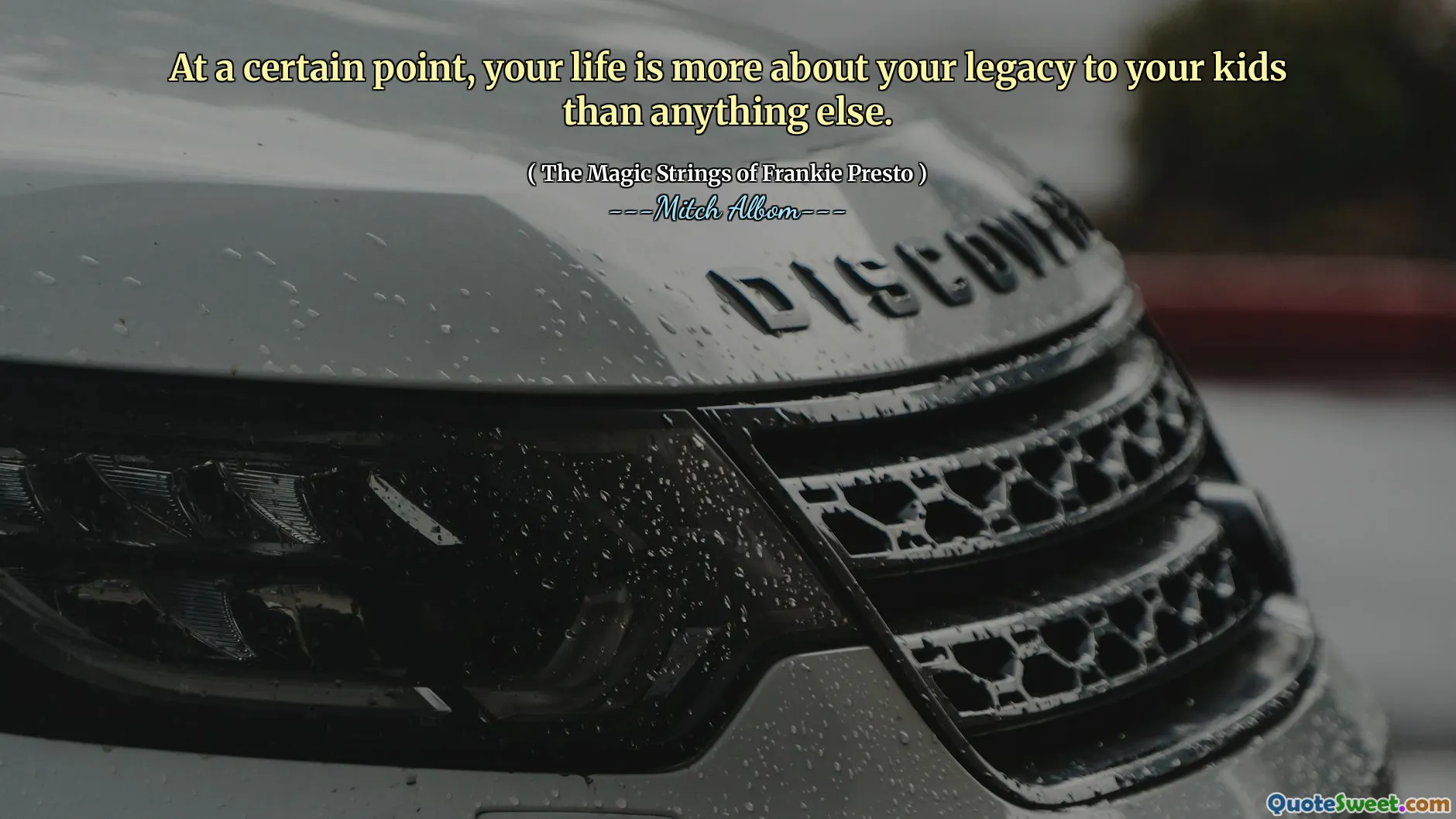 At a certain point, your life is more about your legacy to your kids than anything else.