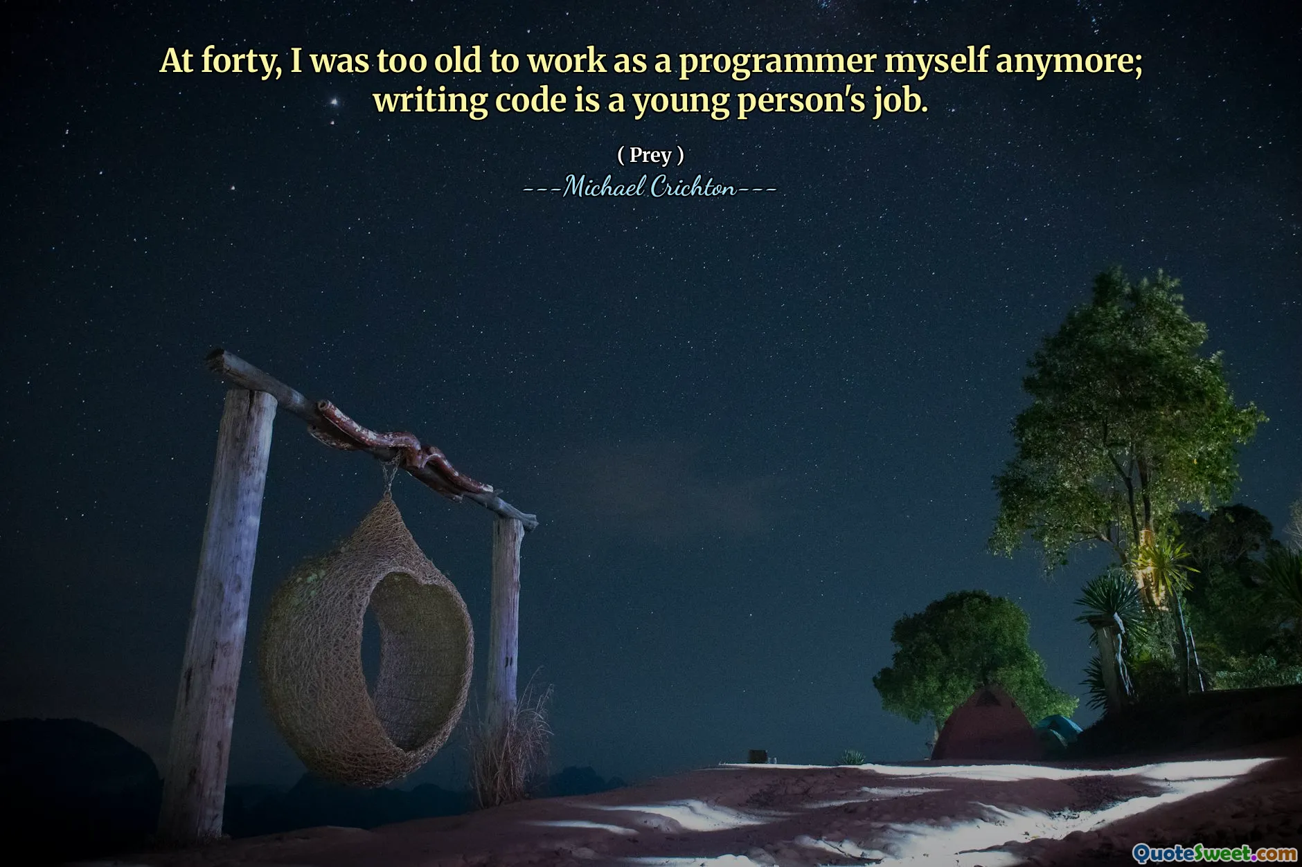 في أربعين ، كنت أكبر من أن أعمل كمبرمج بنفسي بعد الآن ؛ رمز الكتابة هو وظيفة الشاب.