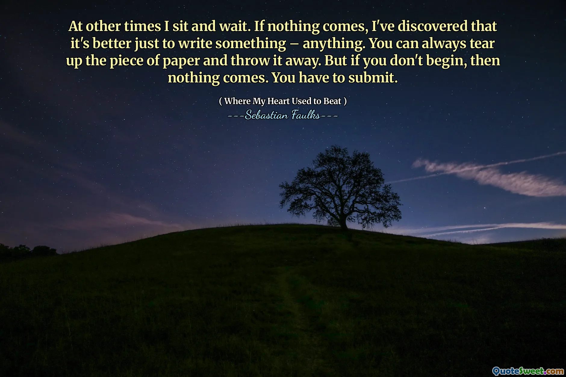 在其他时候，我坐下来等待。如果什么都没有，我发现写东西最好是最好的。您总是可以将纸撕开并扔掉。但是，如果您不开始，那么什么都没有。您必须提交。