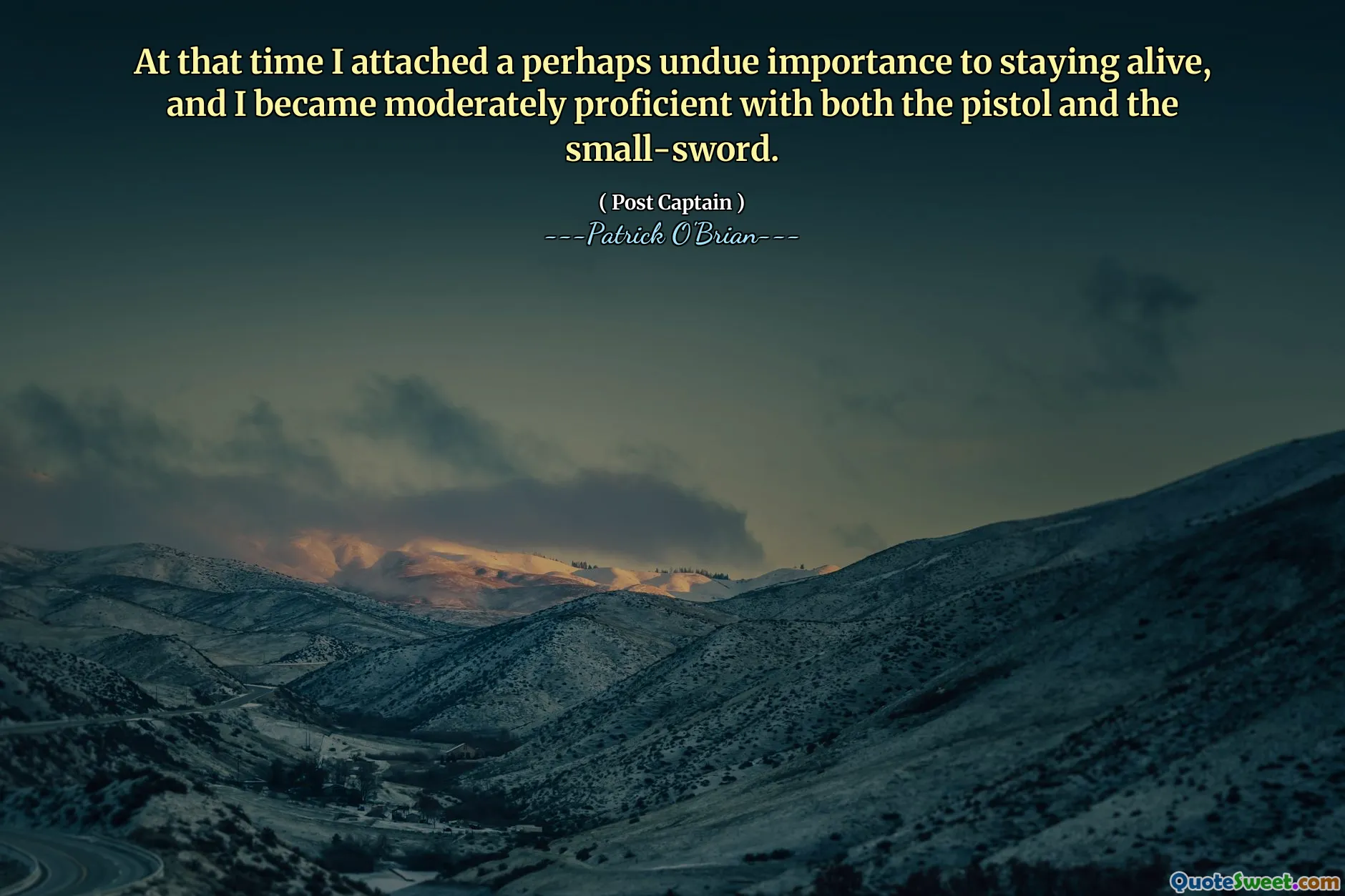 At that time I attached a perhaps undue importance to staying alive, and I became moderately proficient with both the pistol and the small-sword.