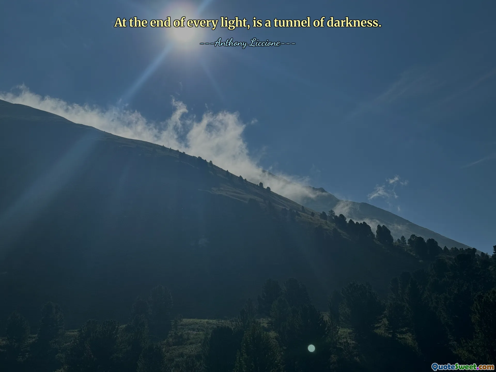 At the end of every light, is a tunnel of darkness.