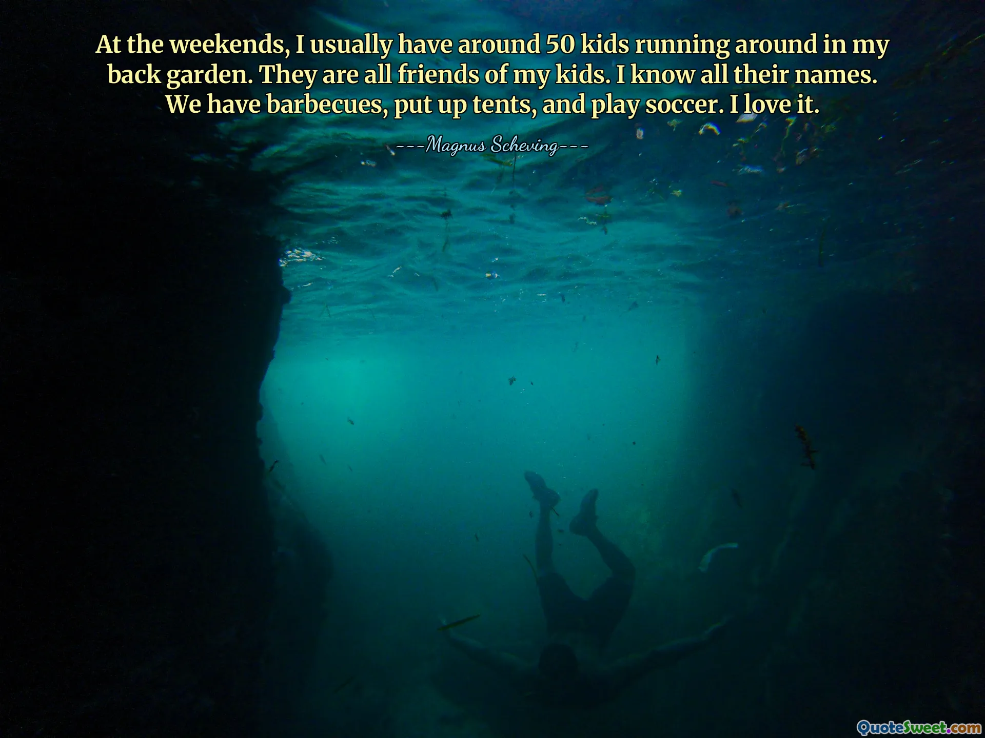 At the weekends, I usually have around 50 kids running around in my back garden. They are all friends of my kids. I know all their names. We have barbecues, put up tents, and play soccer. I love it.