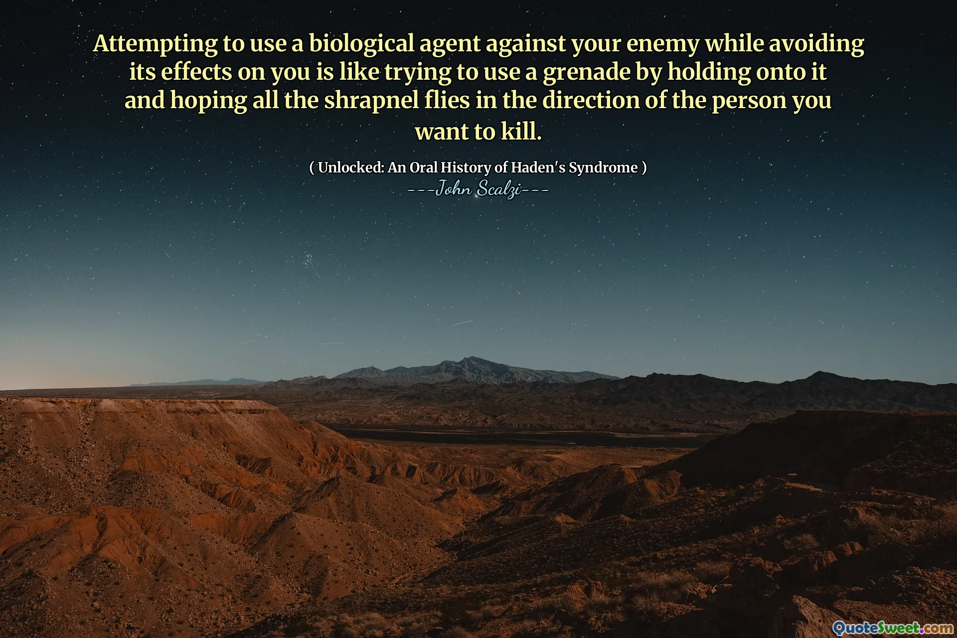 Attempting to use a biological agent against your enemy while avoiding its effects on you is like trying to use a grenade by holding onto it and hoping all the shrapnel flies in the direction of the person you want to kill.