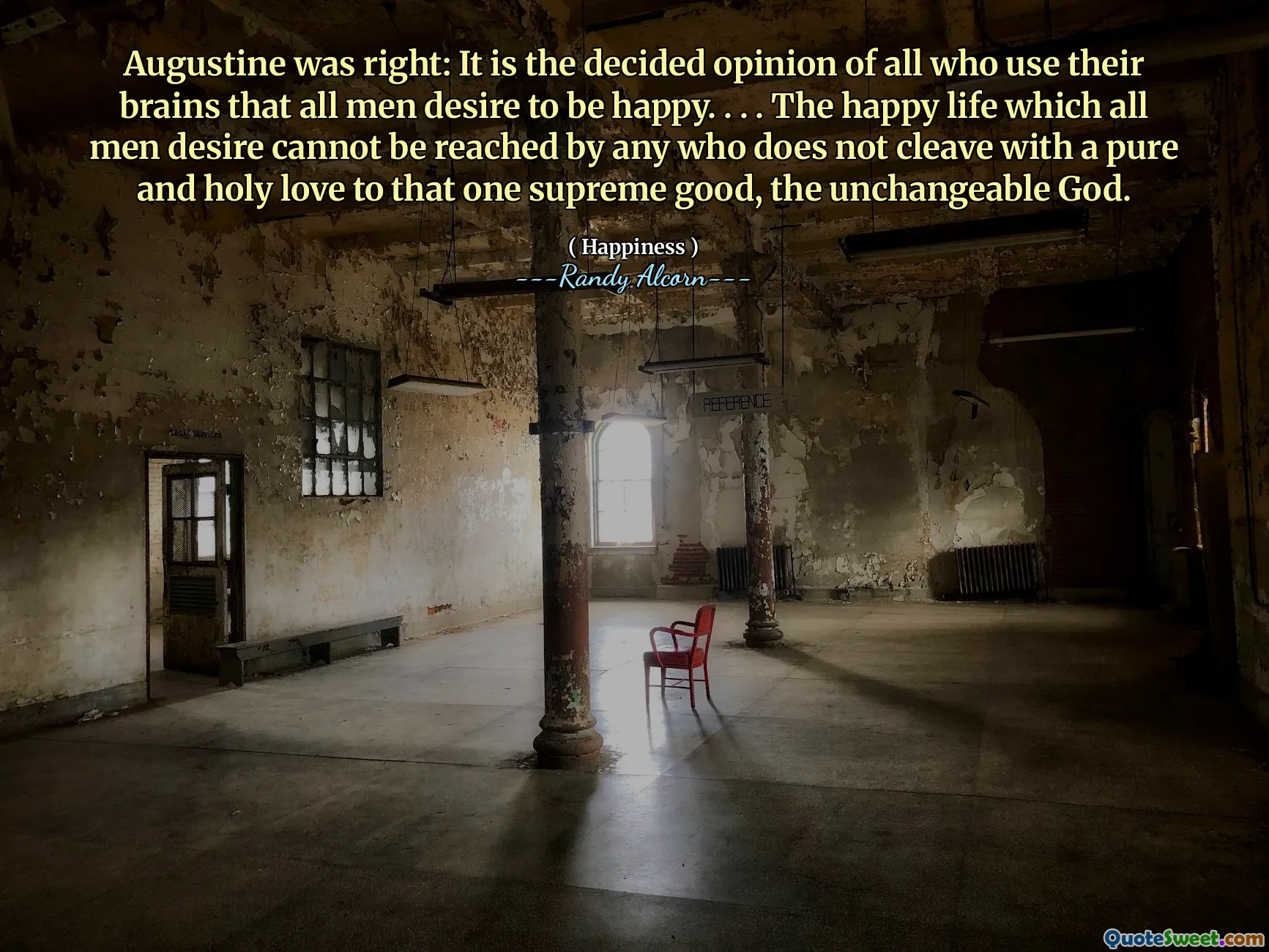 Augustinus had gelijk: het is de besliste mening van iedereen die hun hersenen gebruikt dat alle mannen willen gelukkig zijn. . . . Het gelukkige leven dat alle mensen verlangen, kan niet worden bereikt door iemand die niet splitst met een pure en heilige liefde voor dat ene allerhoogste goed, de onveranderlijke God.