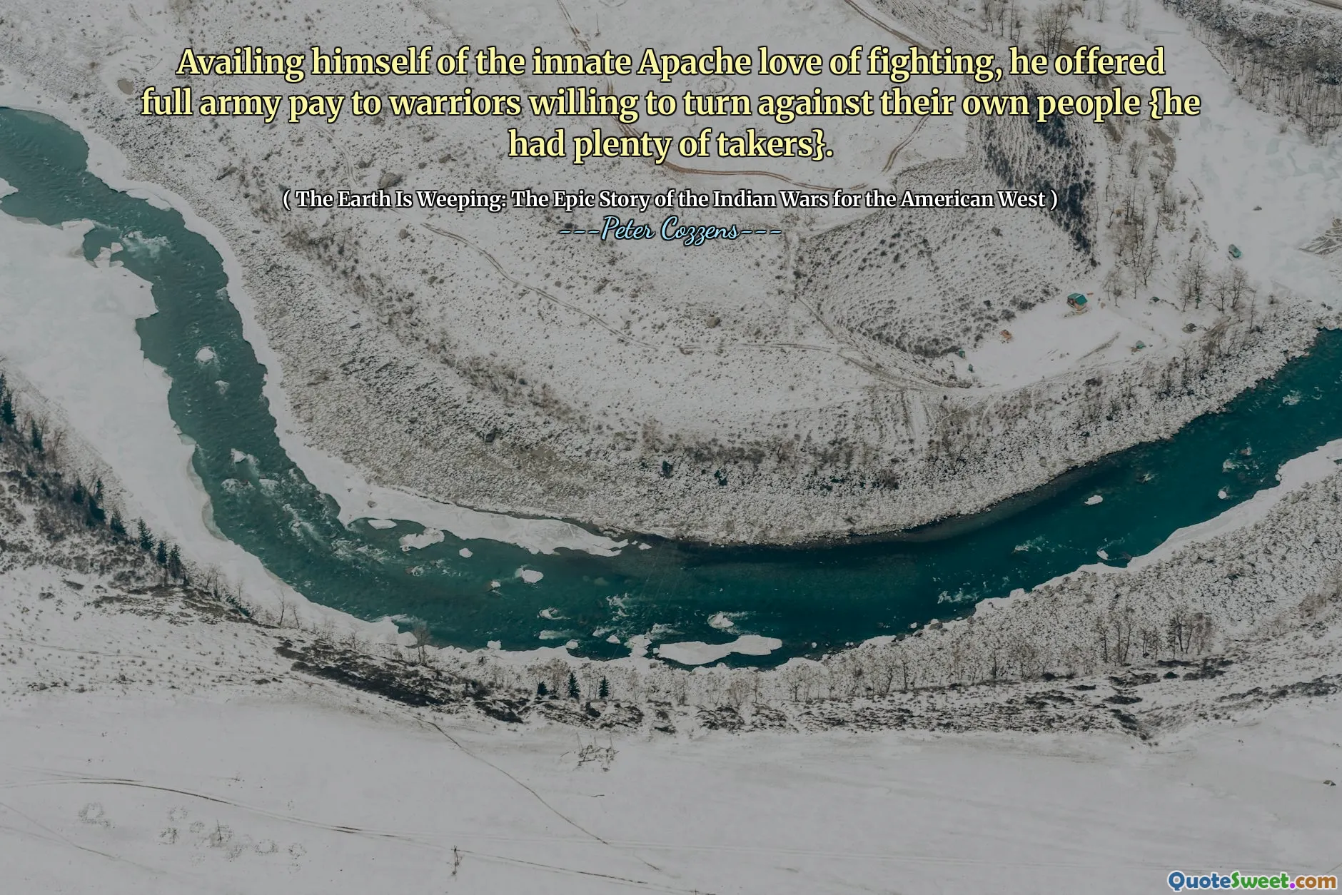 खुद को जन्मजात अपाचे को लड़ने के प्यार का लाभ उठाते हुए, उन्होंने अपने स्वयं के लोगों के खिलाफ मुड़ने के लिए तैयार योद्धाओं को पूर्ण सेना के भुगतान की पेशकश की {उनके पास बहुत सारे लेने वाले थे}।