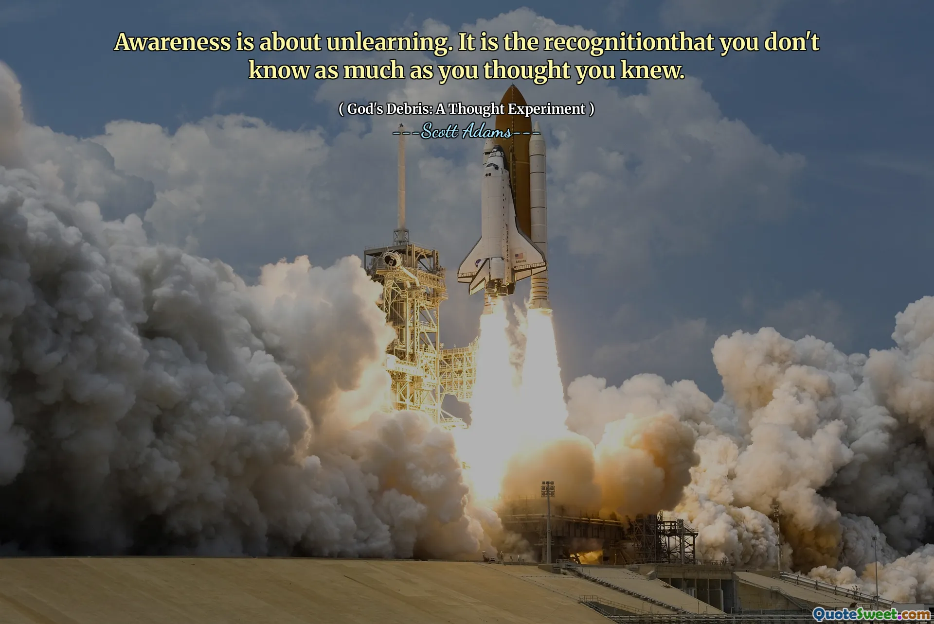 Awareness is about unlearning. It is the recognitionthat you don't know as much as you thought you knew.