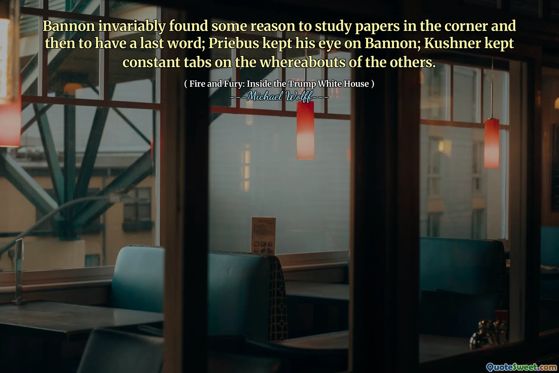 Bannon invariably found some reason to study papers in the corner and then to have a last word; Priebus kept his eye on Bannon; Kushner kept constant tabs on the whereabouts of the others.