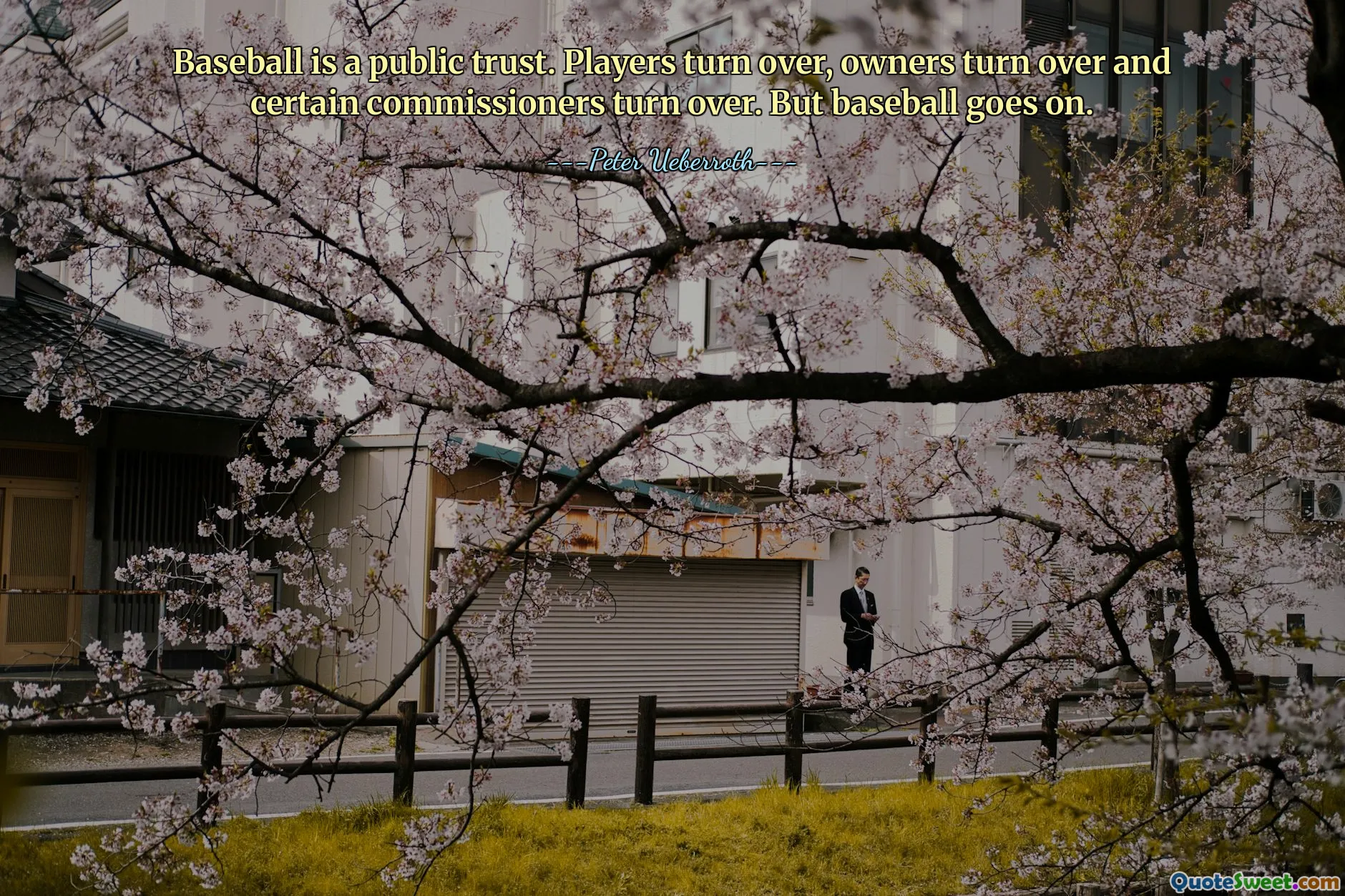 Baseball is a public trust. Players turn over, owners turn over and certain commissioners turn over. But baseball goes on.