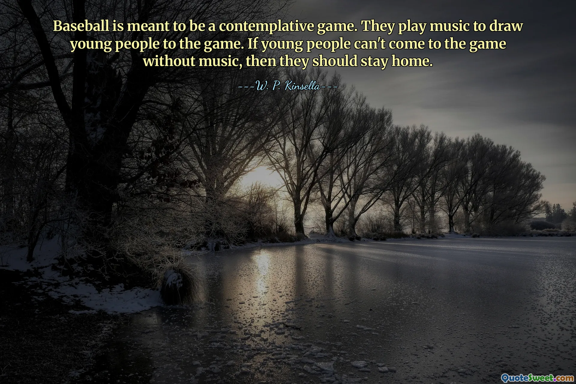 Baseball ma być grą kontemplacyjną. Grają muzykę, aby przyciągnąć młodych ludzi do gry. Jeśli młodzi ludzie nie mogą przyjść na mecz bez muzyki, powinni zostać w domu.