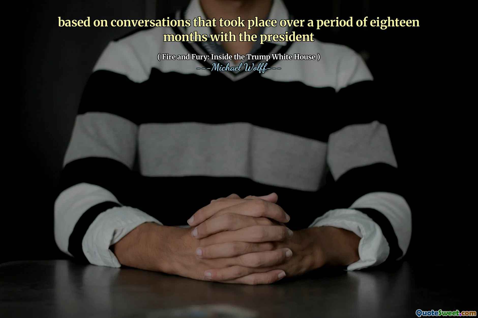 based on conversations that took place over a period of eighteen months with the president