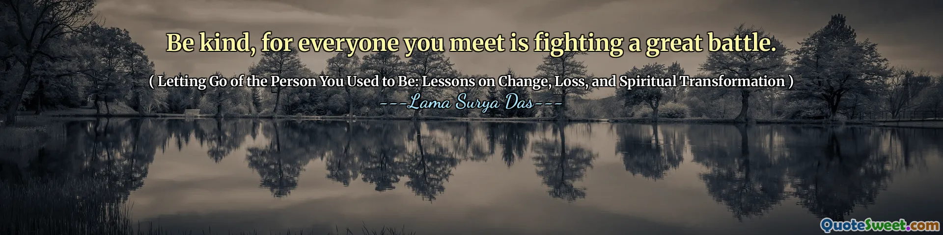 Soyez gentil, car tous ceux que vous rencontrez combattent une grande bataille.