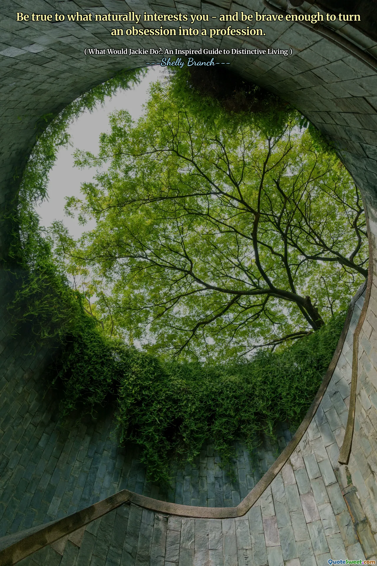 Be true to what naturally interests you - and be brave enough to turn an obsession into a profession.