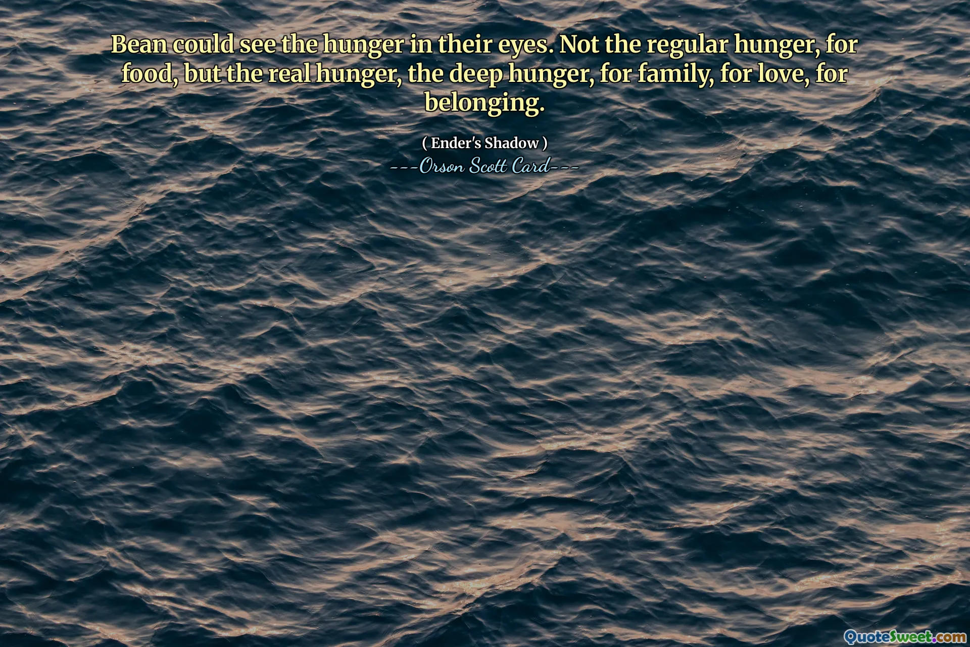 Bean could see the hunger in their eyes. Not the regular hunger, for food, but the real hunger, the deep hunger, for family, for love, for belonging.