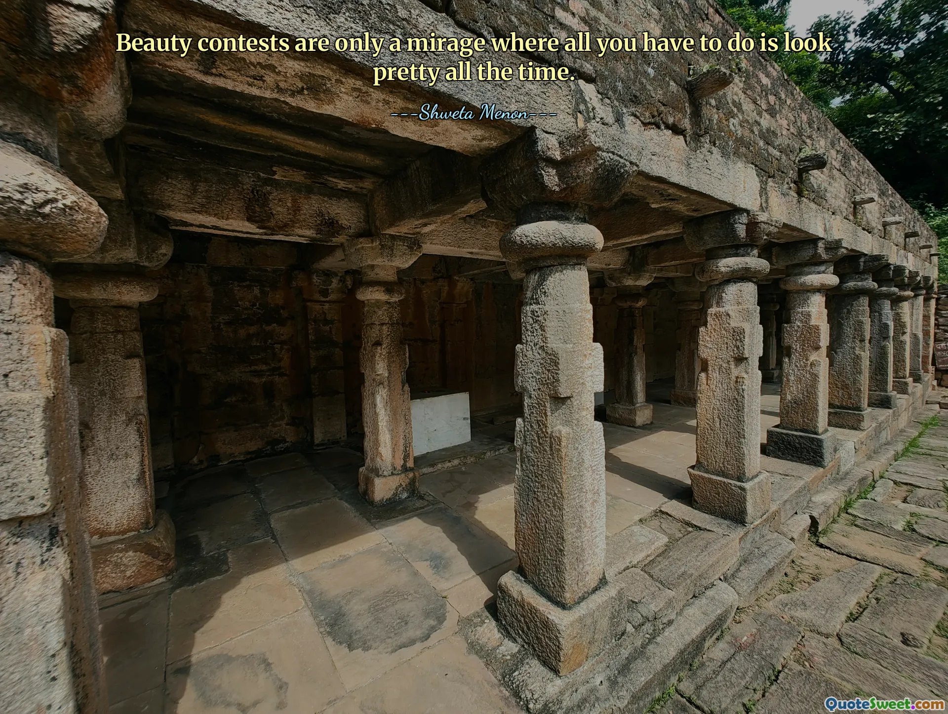 Beauty contests are only a mirage where all you have to do is look pretty all the time.