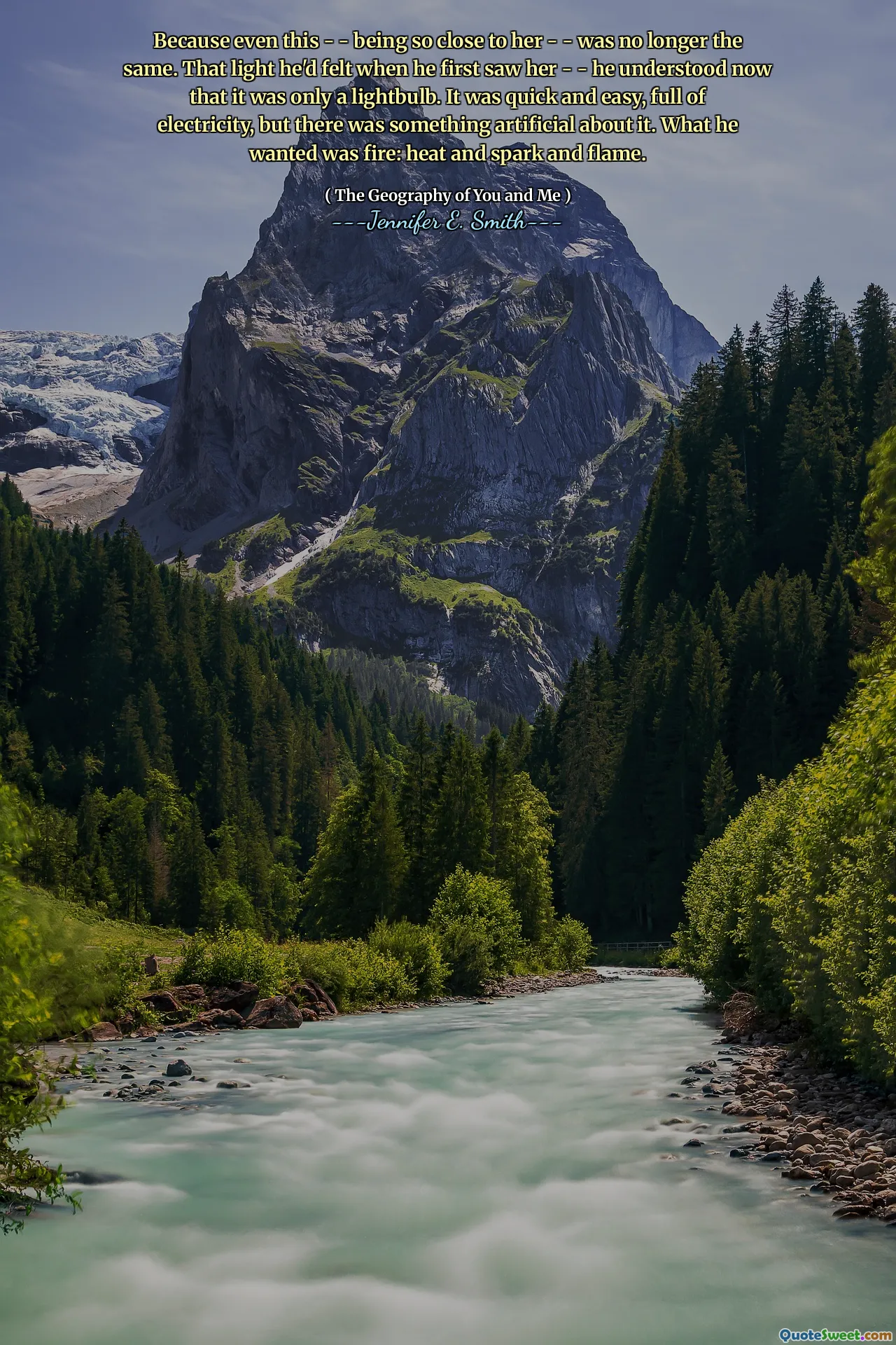 Because even this - - being so close to her - - was no longer the same. That light he'd felt when he first saw her - - he understood now that it was only a lightbulb. It was quick and easy, full of electricity, but there was something artificial about it. What he wanted was fire: heat and spark and flame.