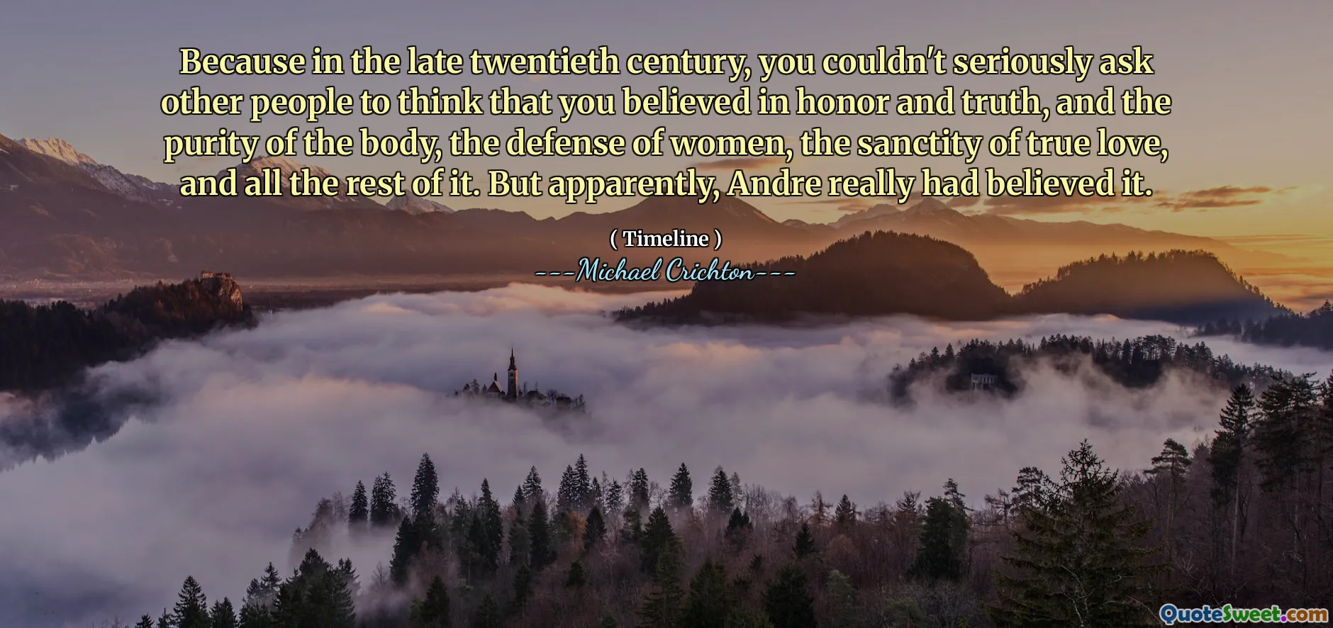 因为在二十世纪后期，您不能认真要求其他人认为您相信荣誉和真理，身体的纯洁，对妇女的捍卫，真爱的神圣性以及所有其余的。但是显然，安德烈确实相信。
