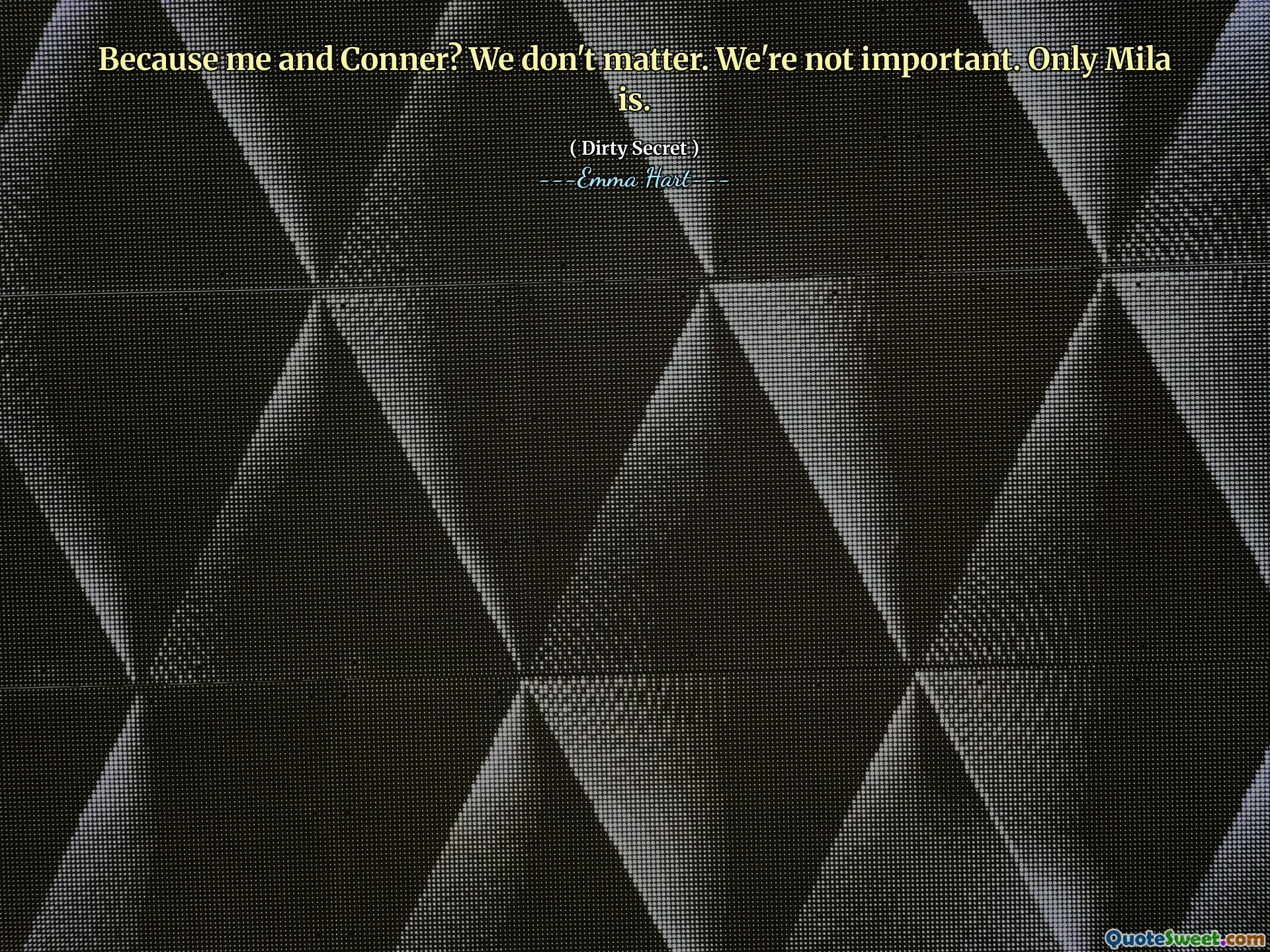क्योंकि मैं और कोनर? हम मायने नहीं रखते। हम महत्वपूर्ण नहीं हैं। केवल मिला है।