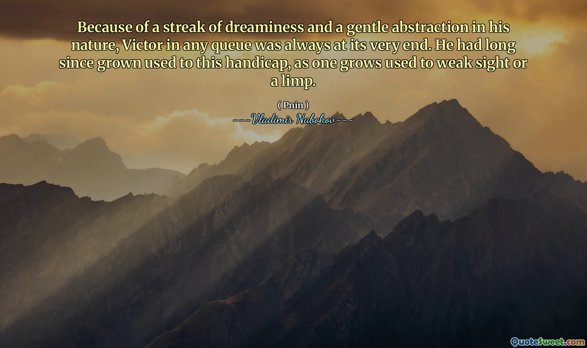 Because of a streak of dreaminess and a gentle abstraction in his nature, Victor in any queue was always at its very end. He had long since grown used to this handicap, as one grows used to weak sight or a limp.