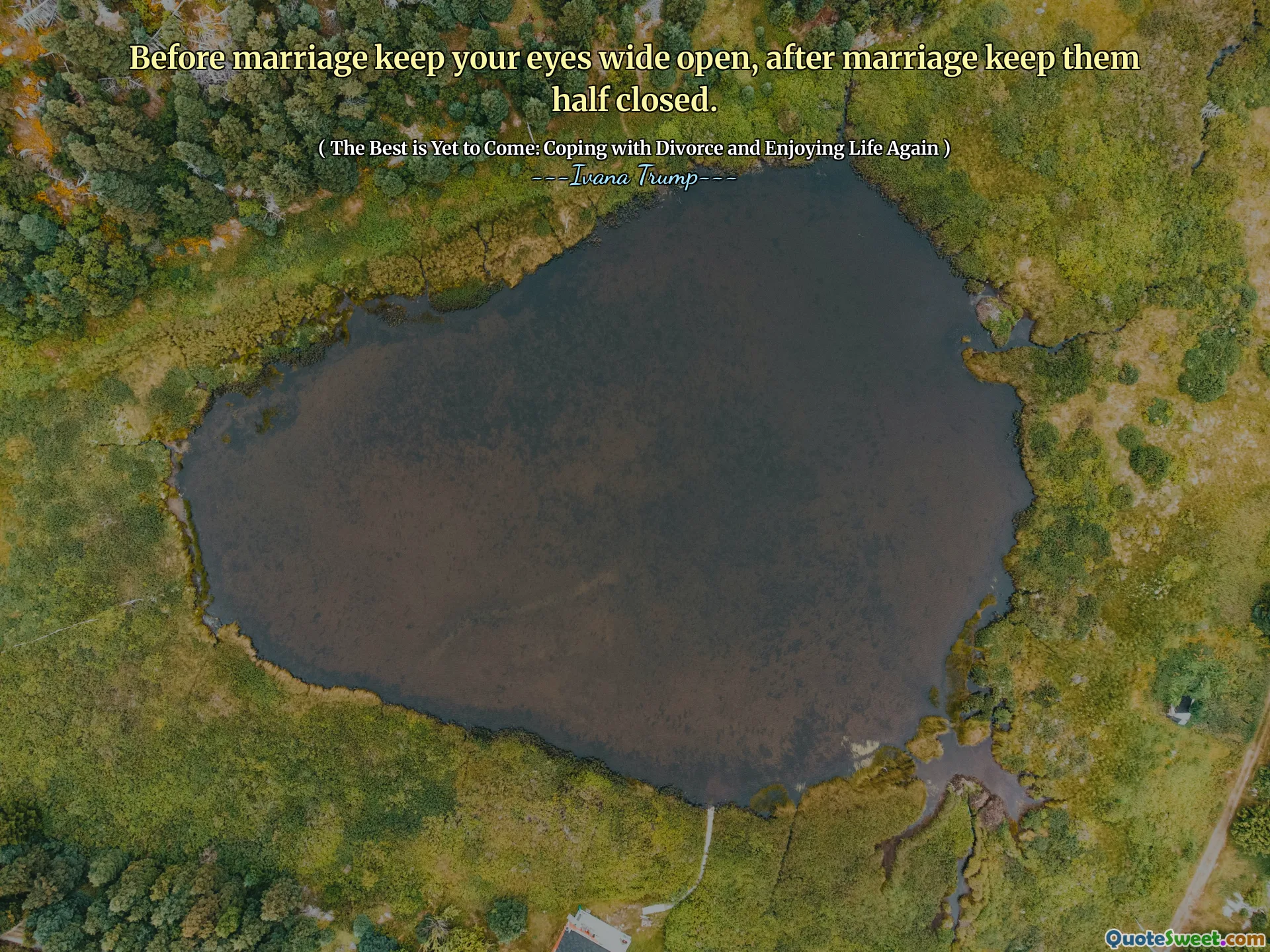 Before marriage keep your eyes wide open, after marriage keep them half closed.