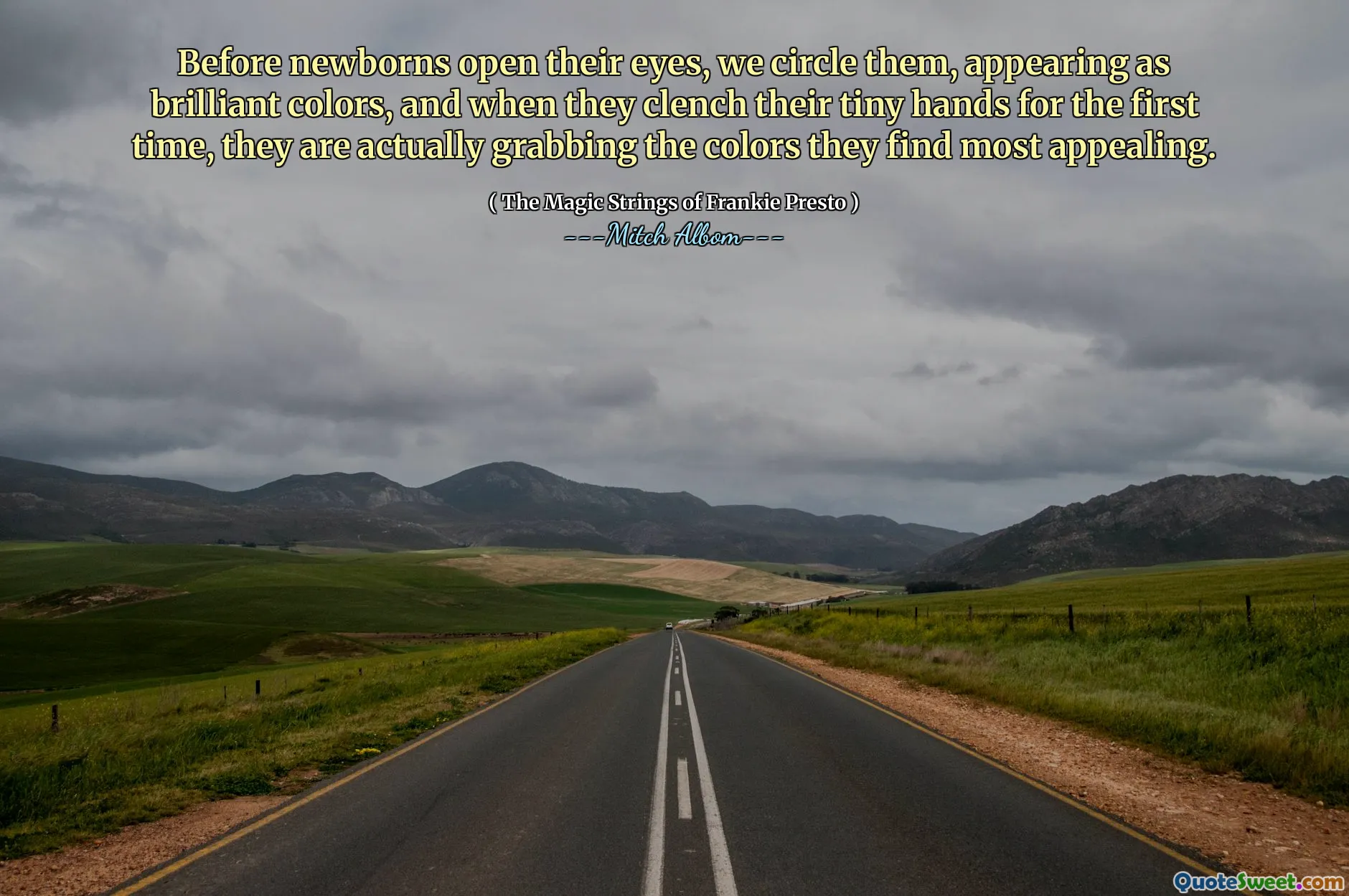 Before newborns open their eyes, we circle them, appearing as brilliant colors, and when they clench their tiny hands for the first time, they are actually grabbing the colors they find most appealing.