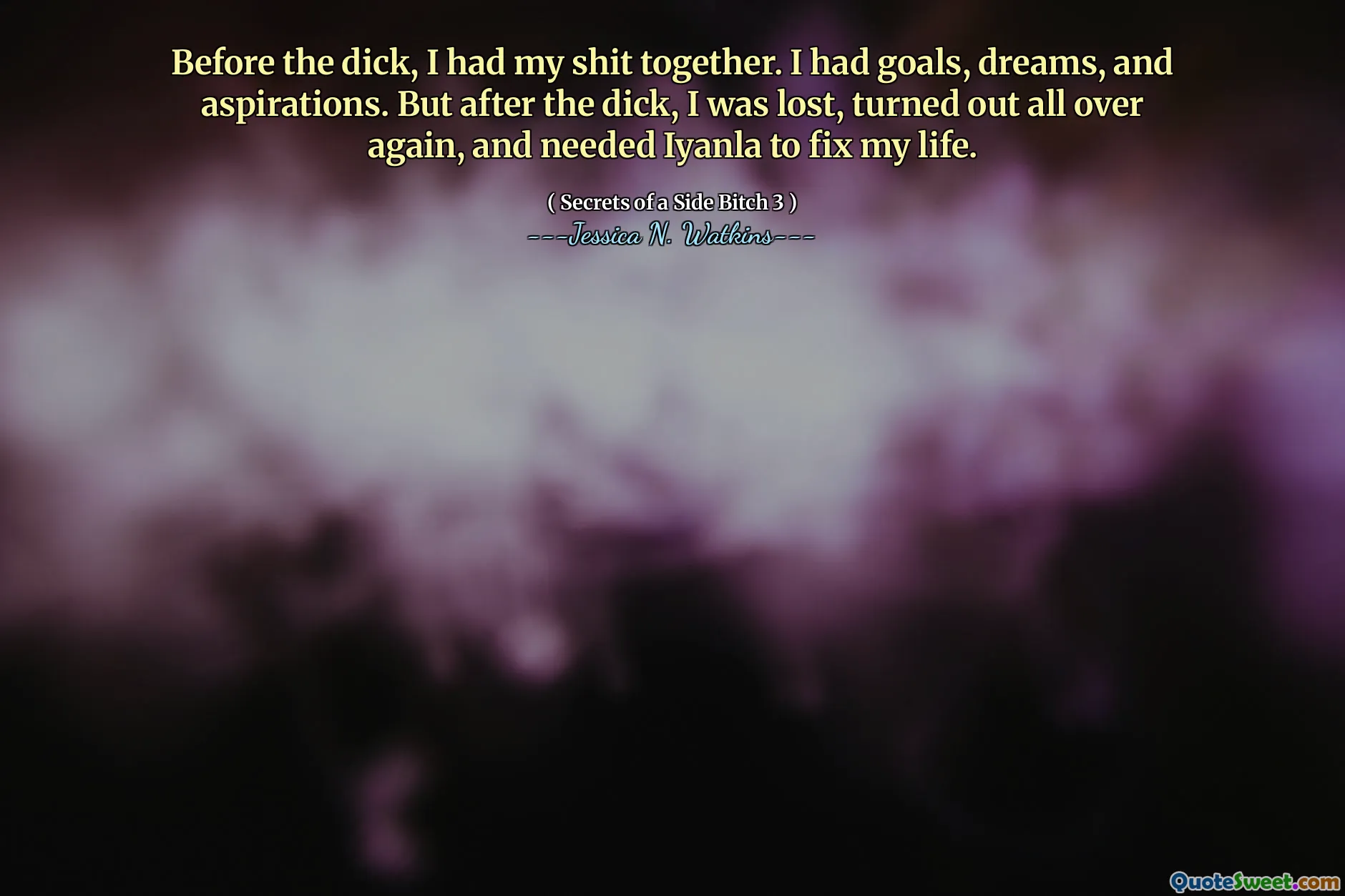 Before the dick, I had my shit together. I had goals, dreams, and aspirations. But after the dick, I was lost, turned out all over again, and needed Iyanla to fix my life.