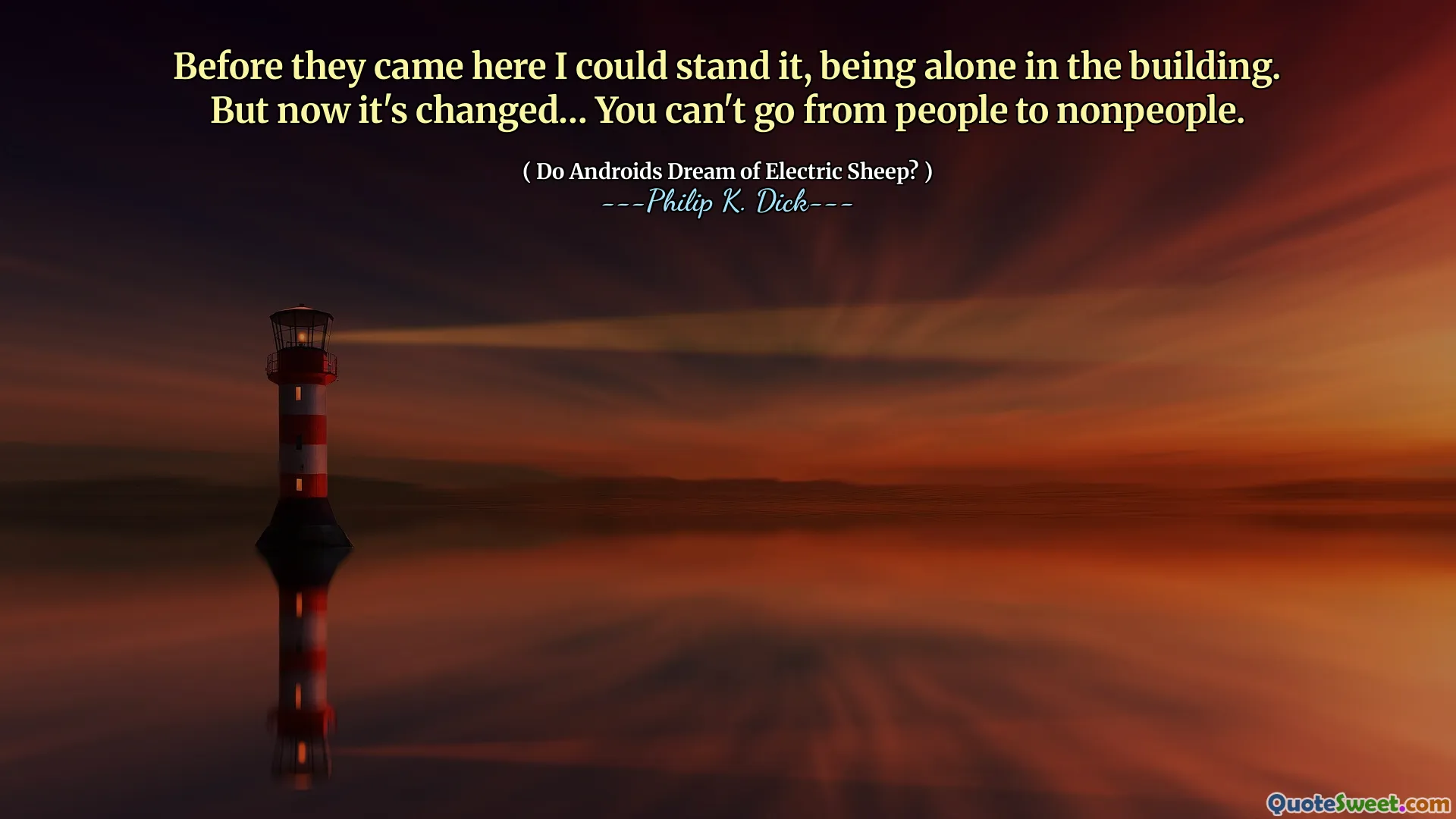 Voordat ze hier kwamen, kon ik het uitstaan, alleen in het gebouw zijn. Maar nu is het veranderd ... je kunt niet van mensen naar niet -mensen gaan.