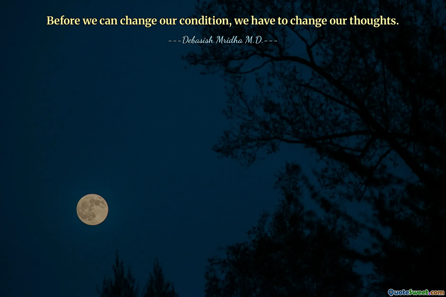 Before we can change our condition, we have to change our thoughts.