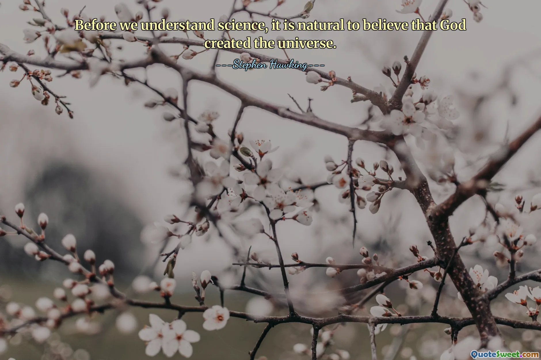 Before we understand science, it is natural to believe that God created the universe.