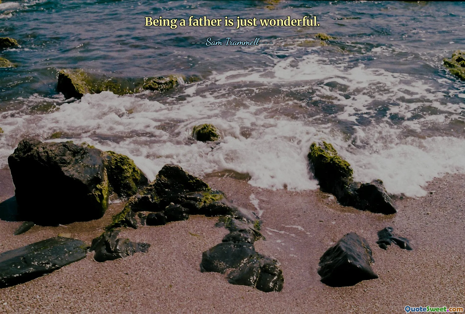 Being a father is just wonderful.