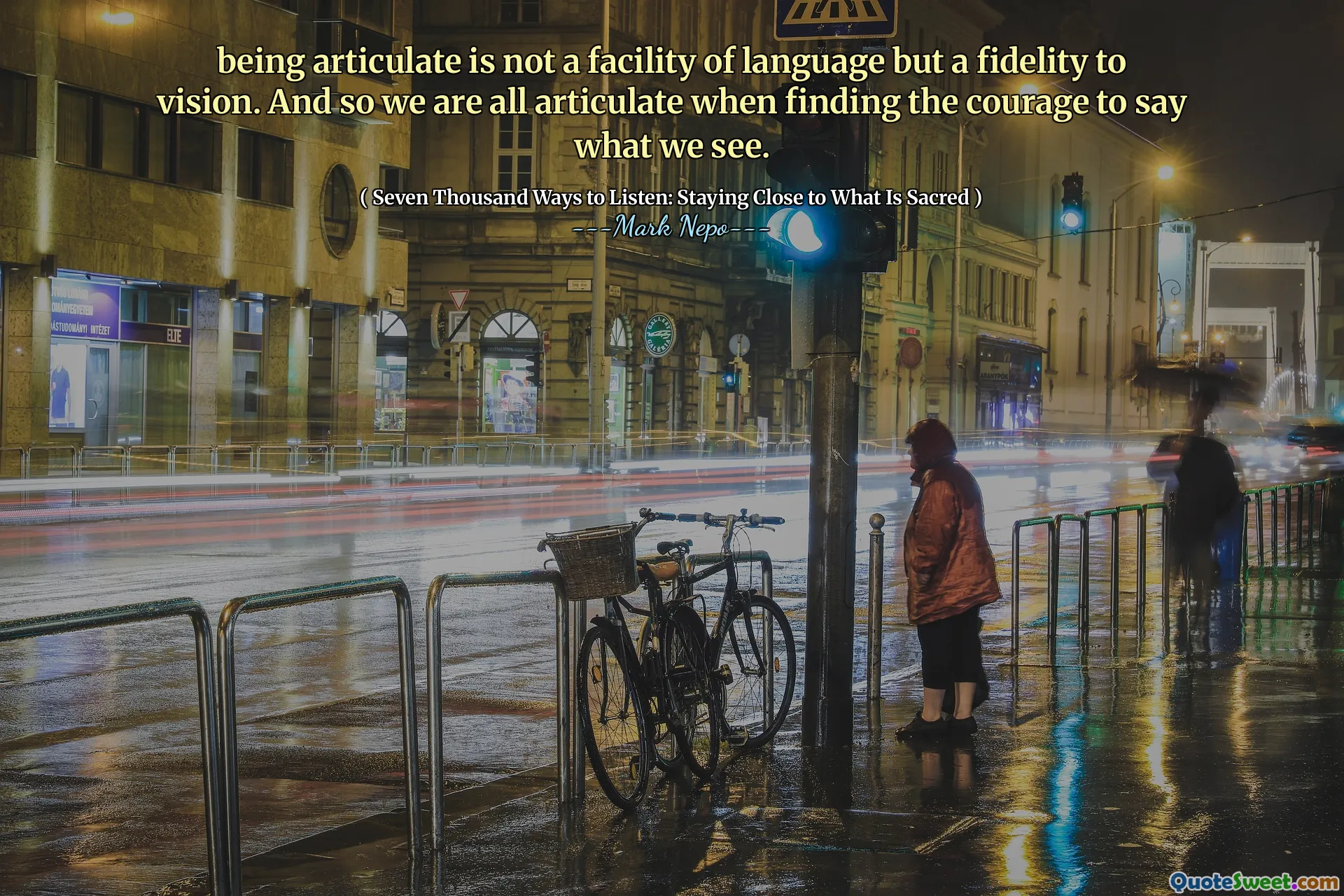 being articulate is not a facility of language but a fidelity to vision. And so we are all articulate when finding the courage to say what we see.