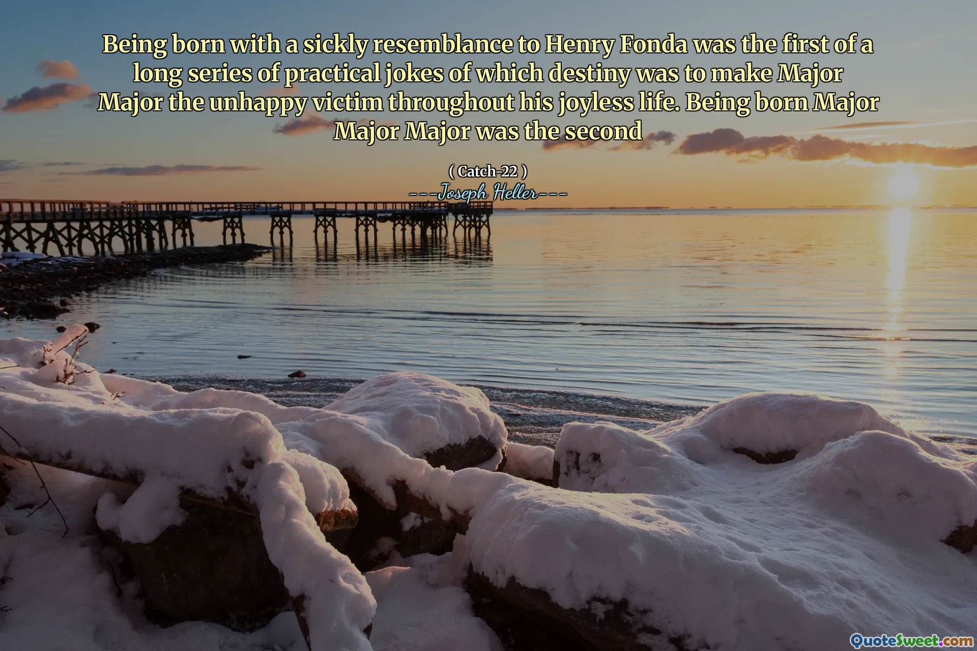 Родившись с болезненным сходством с Генри Фондой, было первой из длинной серии практических шуток, которые судьба должна была сделать майор несчастной жертвой на протяжении всей своей безрадостной жизни. Родившись майором майора был вторым