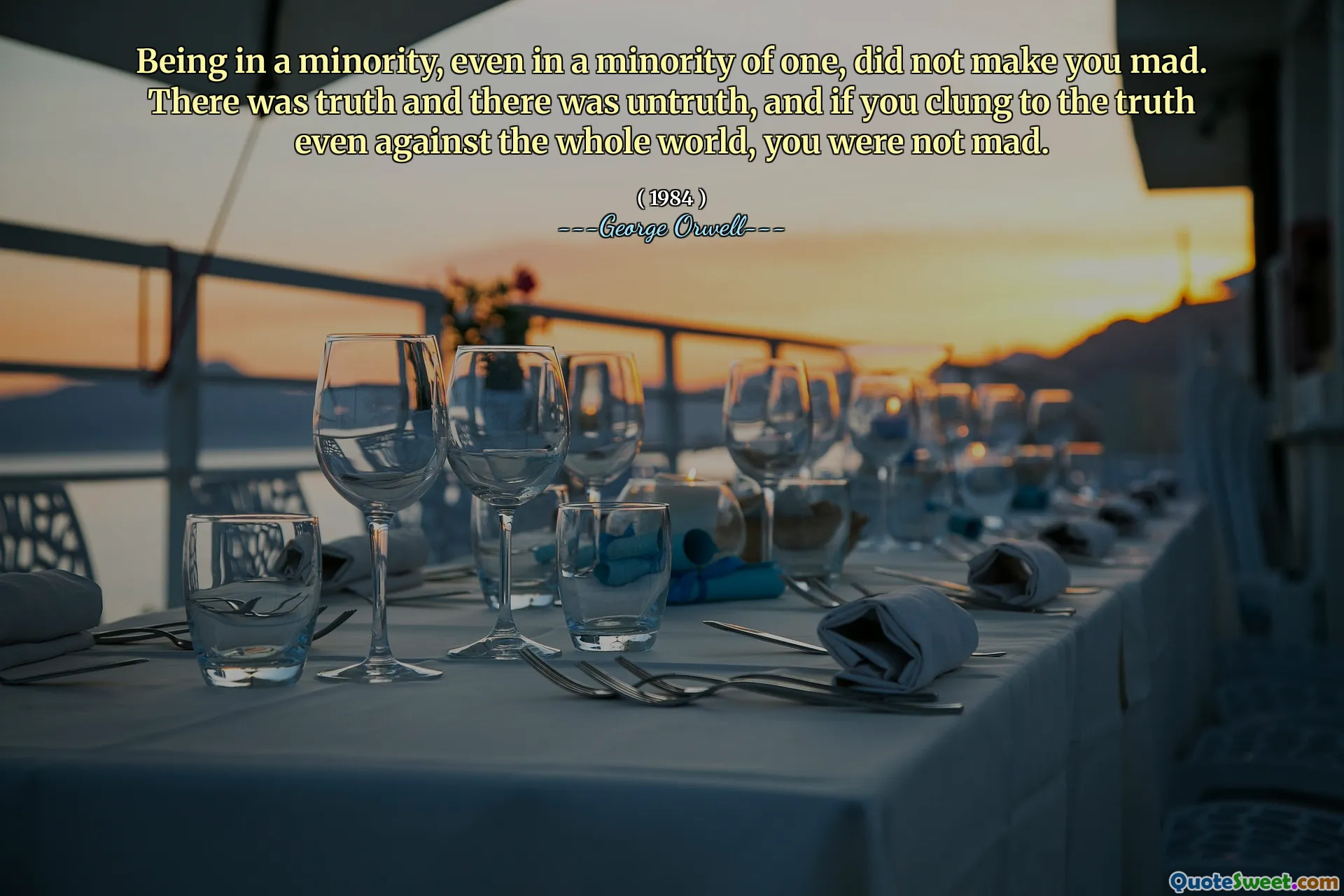 Нахождение в меньшинстве, даже в меньшинстве, не разозлило вас. Была истина, и была неправда, и если вы цепляетесь за истину даже против всего мира, вы не были злыми.