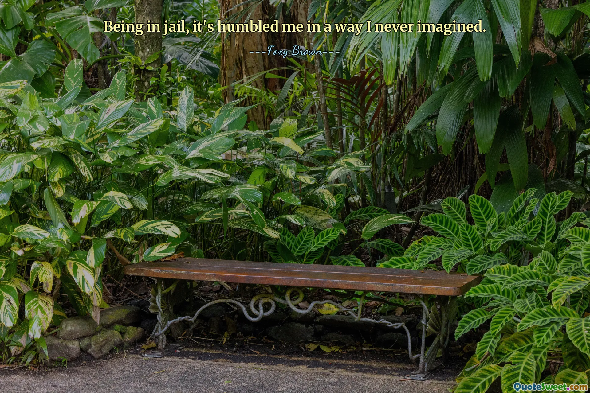 Being in jail, it's humbled me in a way I never imagined.