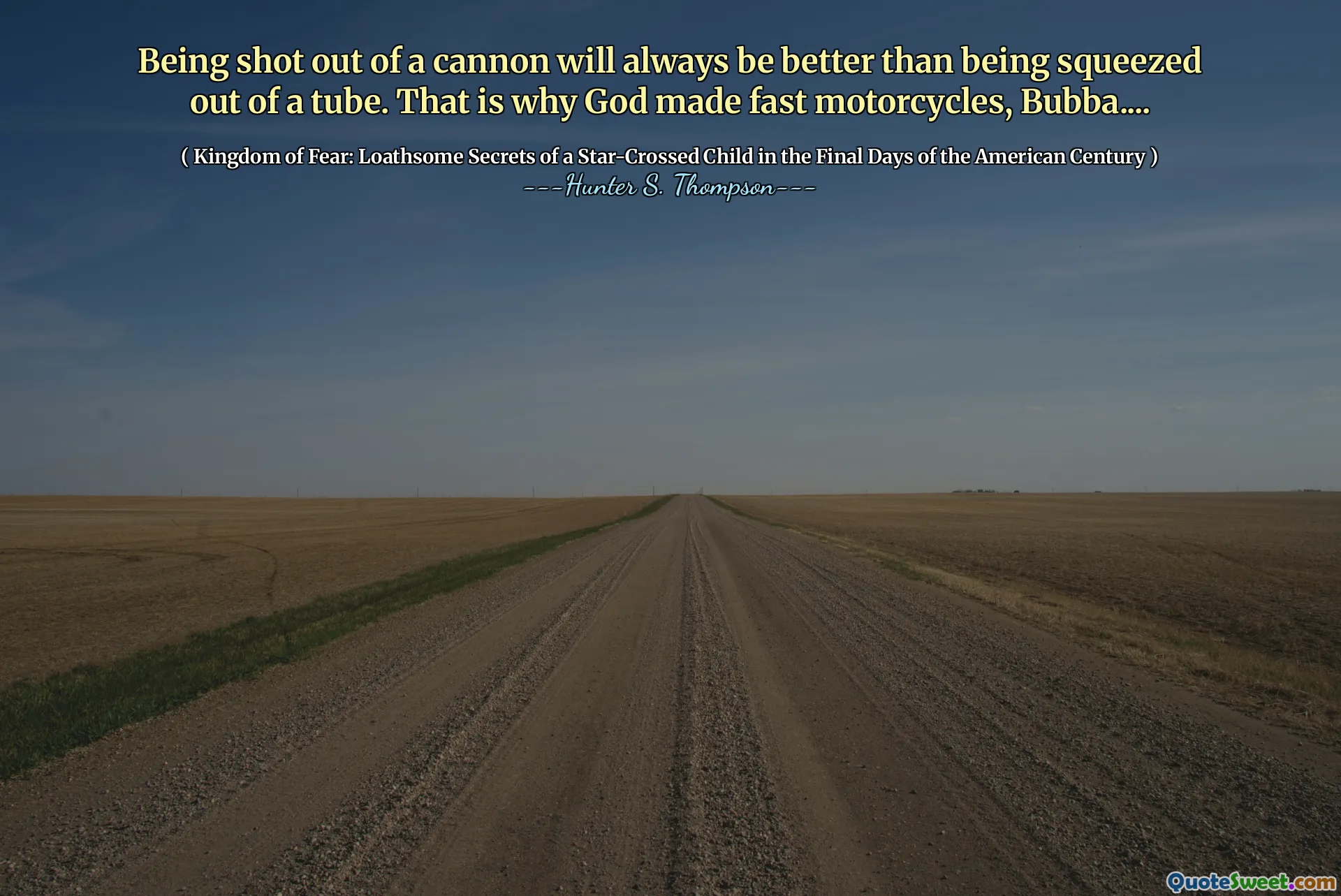 从大炮中射出总是比从管子上挤出的好。这就是为什么上帝做快速摩托车的原因，Bubba ....