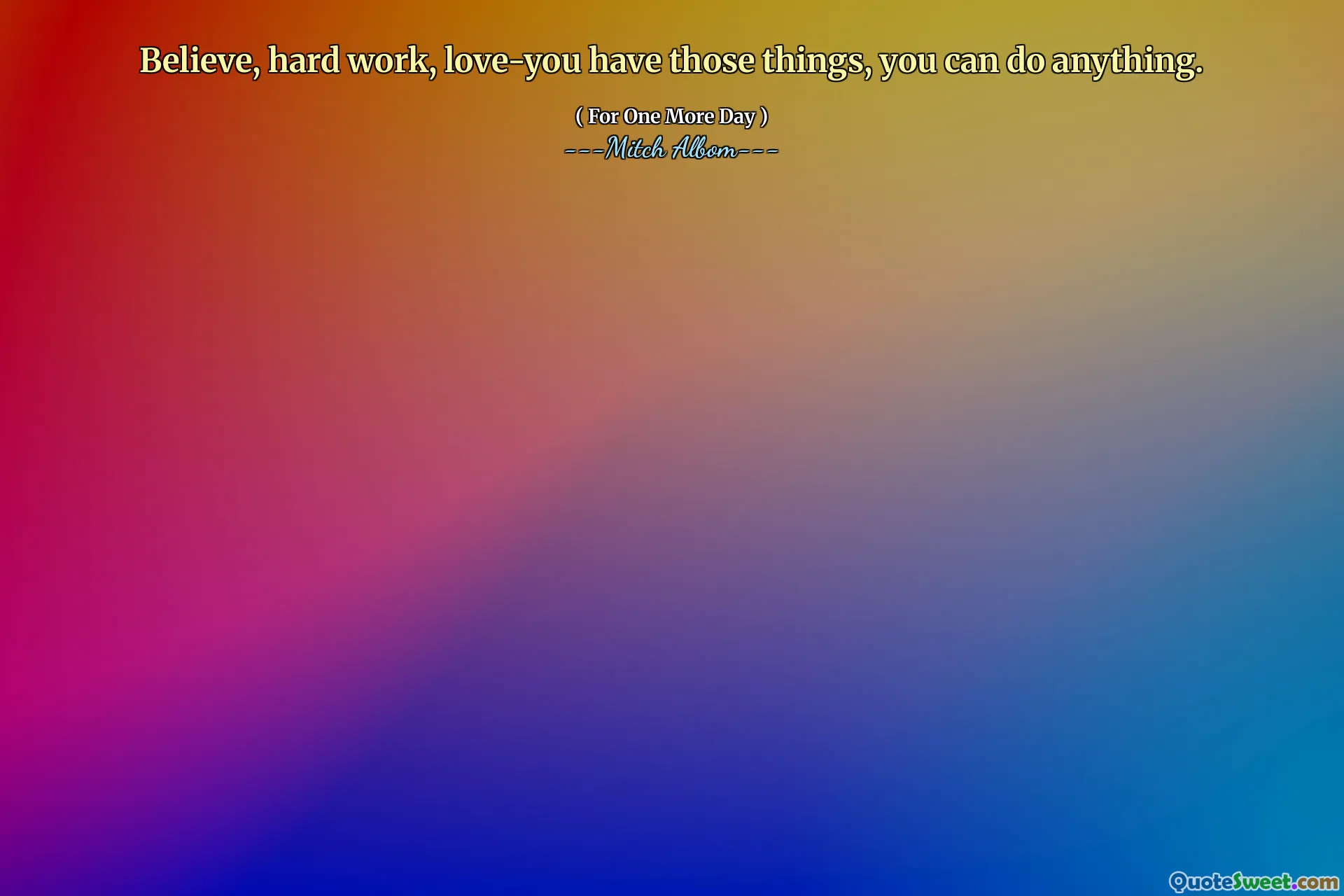 相信，努力工作，爱你有那些事情，你可以做任何事情。