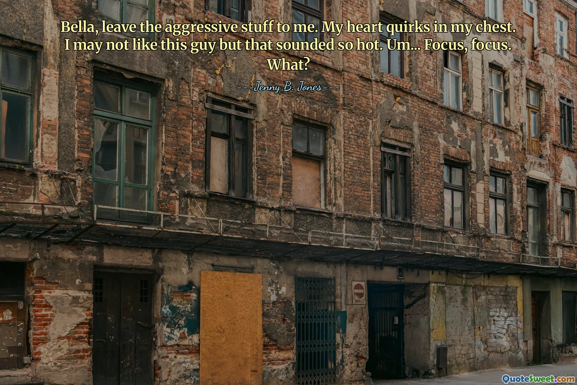 Bella, leave the aggressive stuff to me. My heart quirks in my chest. I may not like this guy but that sounded so hot. Um... Focus, focus. What?